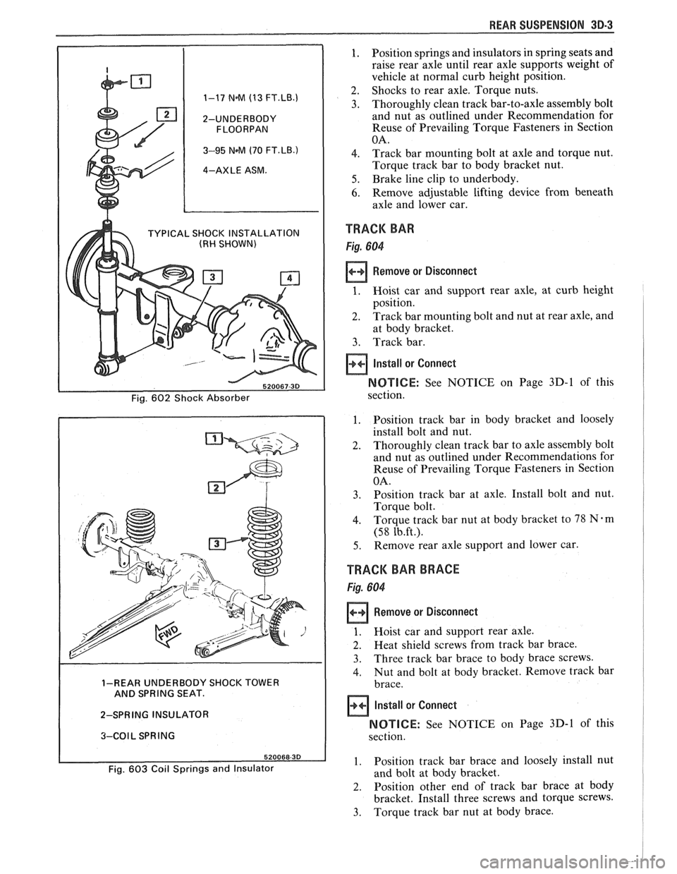 PONTIAC FIERO 1988  Service Repair Manual 
REAR SUSPENSION 30-3 
1. Position springs and insulators  in spring seats  and 
raise  rear  axle  until rear axle supports  weight of 
vehicle  at  normal  curb height  position. 
2. Shocks  to rear