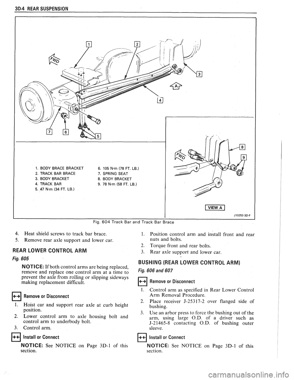 PONTIAC FIERO 1988  Service Repair Manual 
3D-4 REAR SUSPENSION 
Fig. 604 Track  Bar arrd Track Bar Brace 
4. Heat shield  screws  to track  bar  brace. 
5. Remove rear axle support and  lower car. 
REAR  LOWER  CONTROL  ARM 
Fig. 605 
NOTICE