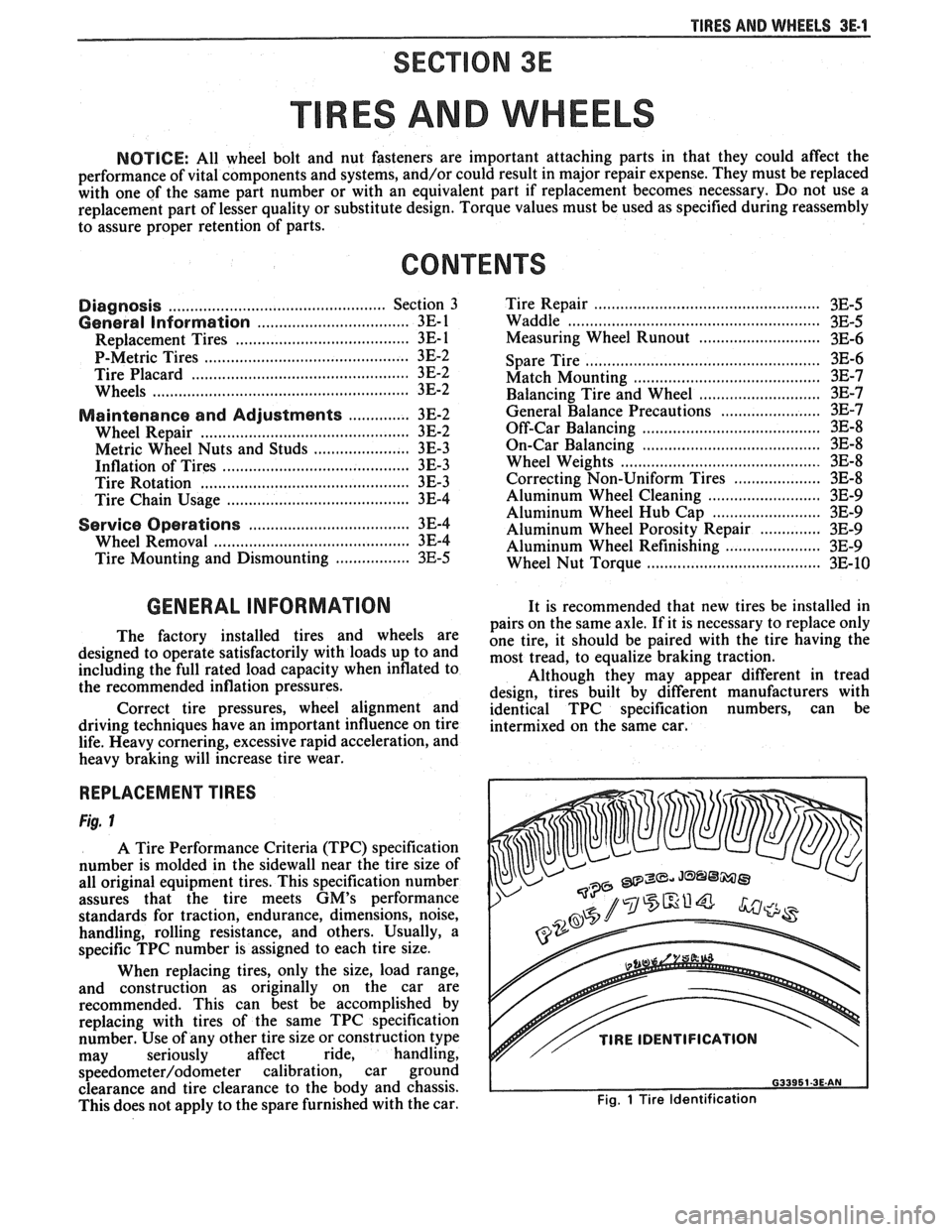 PONTIAC FIERO 1988  Service Repair Manual 
TIRES AND WHEELS 3E-1 
RES AND WHEELS 
NOTICE: All wheel  bolt and  nut  fasteners  are important  attaching  parts  in that  they  could  affect  the 
performance  of vital  components  and systems,