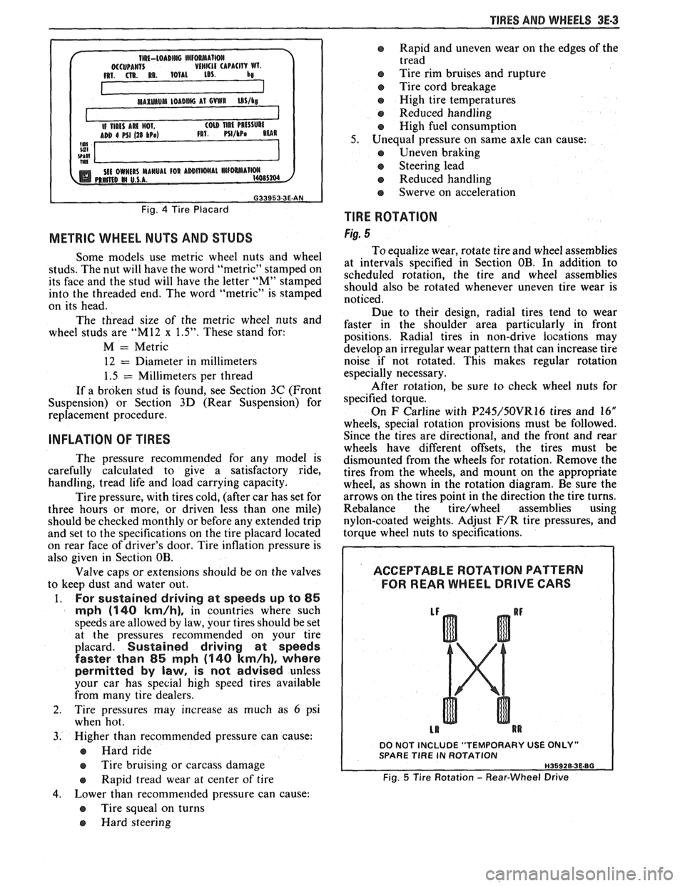 PONTIAC FIERO 1988 Service Repair Manual
TIRES AND WHEELS 3E-3
METRIC WHEEL NUTS AND STUDS
Some models use metric wheel nuts and wheel
studs. The nut will have the word "metric" stamped on
its face and the stud will have PONTIAC FIERO 1988 Service Repair Manual
TIRES AND WHEELS 3E-3
METRIC WHEEL NUTS AND STUDS
Some models use metric wheel nuts and wheel
studs. The nut will have the word "metric" stamped on
its face and the stud will have