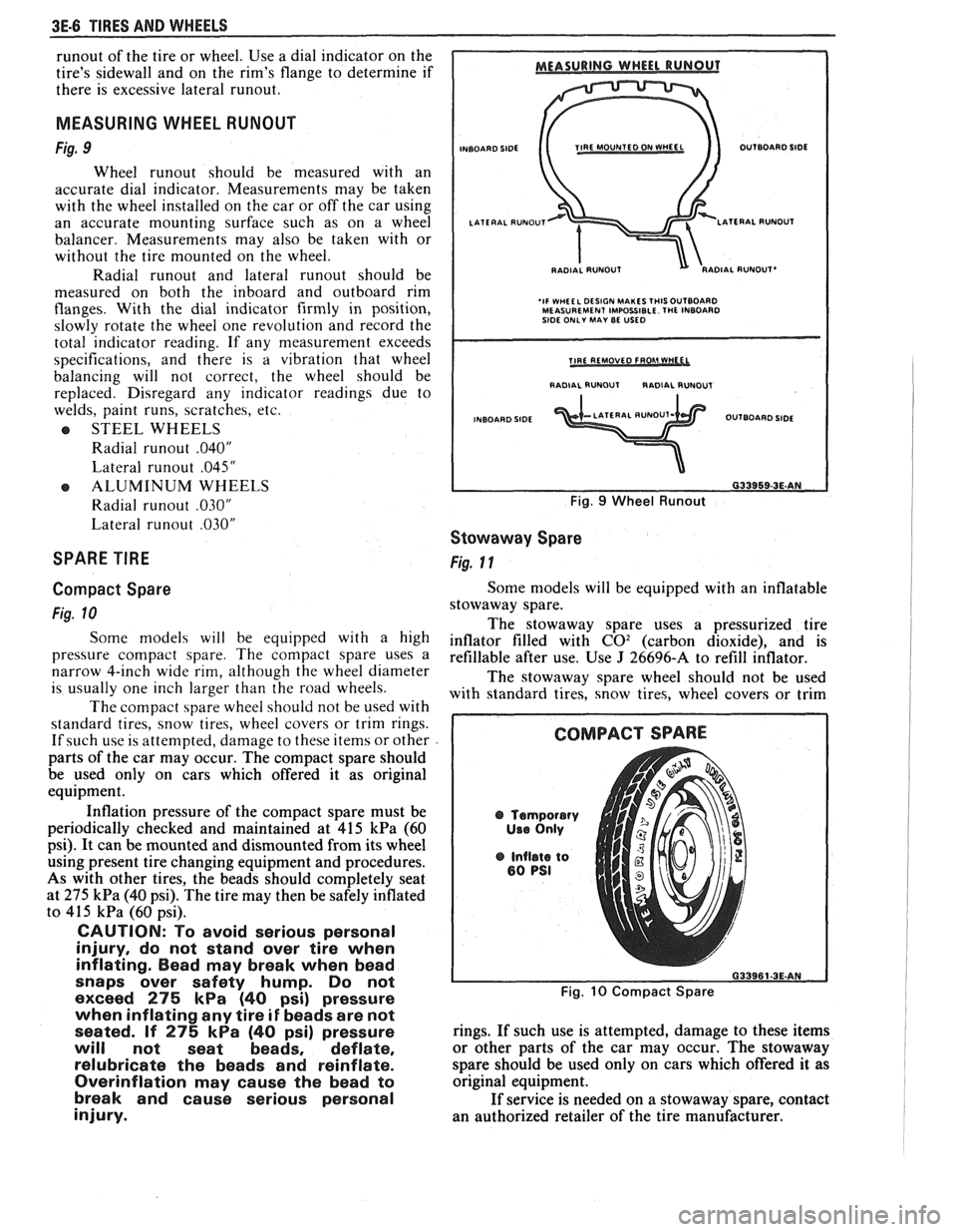 PONTIAC FIERO 1988 Service Repair Manual
3E-6 TIRES AND WHEELS
runout of the tire or wheel. Use a dial indicator on the
tires sidewall and on the rims flange to determine if
there is excessive lateral
runout.
MEASURING PONTIAC FIERO 1988 Service Repair Manual
3E-6 TIRES AND WHEELS
runout of the tire or wheel. Use a dial indicator on the
tires sidewall and on the rims flange to determine if
there is excessive lateral
runout.
MEASURING