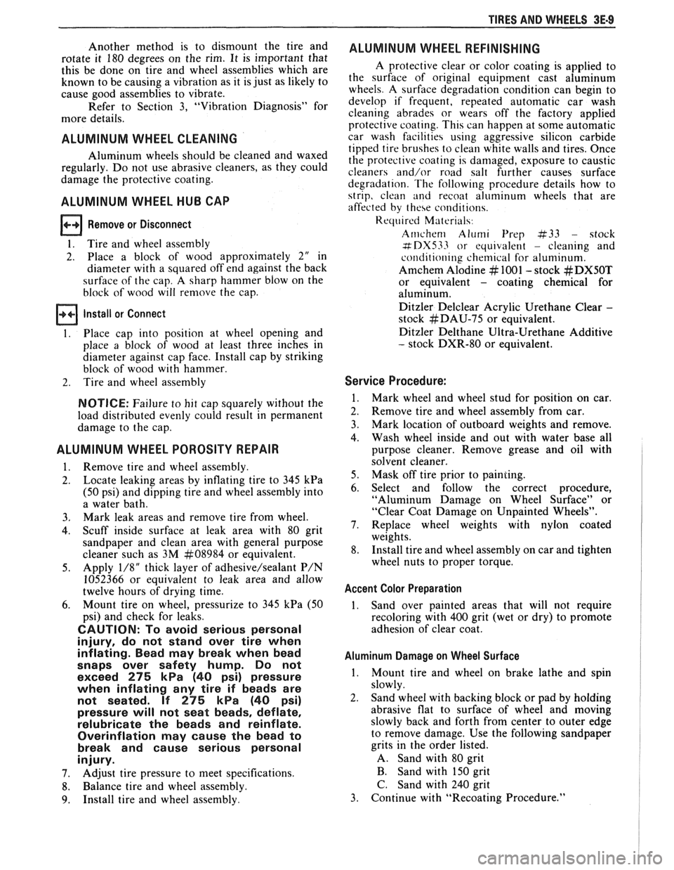 PONTIAC FIERO 1988 Service Repair Manual
TIRES AND WHEELS 3E-9
Another method is to dismount the tire and
rotate it 180 degrees on the rim. It is important that
this be done on tire and wheel assemblies which are
known PONTIAC FIERO 1988 Service Repair Manual
TIRES AND WHEELS 3E-9
Another method is to dismount the tire and
rotate it 180 degrees on the rim. It is important that
this be done on tire and wheel assemblies which are
known