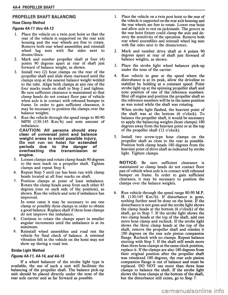 PONTIAC FIERO 1988 Service Repair Manual
4A-4 PROPELLER SHAFT
PROPELLER SHAFT BALANCING
Hose Clamp Method
Figures 4A- 1 1 thru 4A-13
1. Place the vehicle on a twin post hoist so that the
rear of the vehicle is supported on th PONTIAC FIERO 1988 Service Repair Manual
4A-4 PROPELLER SHAFT
PROPELLER SHAFT BALANCING
Hose Clamp Method
Figures 4A- 1 1 thru 4A-13
1. Place the vehicle on a twin post hoist so that the
rear of the vehicle is supported on th
