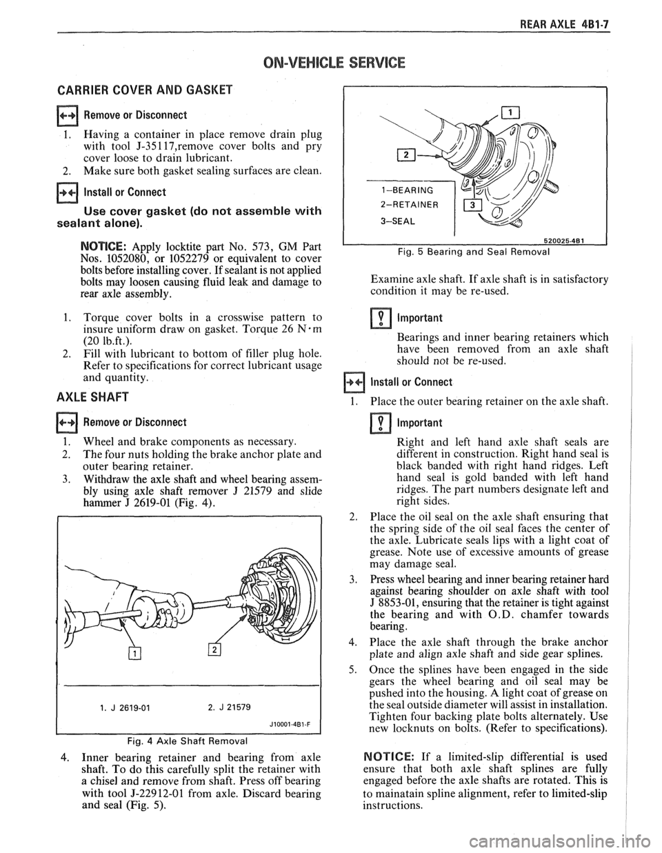 PONTIAC FIERO 1988 Service Repair Manual
REAR AXLE 481-7
ON-VEHICLE SERVICE
CARRIER COVER AND GASKET
Remove or Disconnect
1. Having
a container in place remove drain plug
with tool
J-35117,remove cover bolts and pry
cover loo PONTIAC FIERO 1988 Service Repair Manual
REAR AXLE 481-7
ON-VEHICLE SERVICE
CARRIER COVER AND GASKET
Remove or Disconnect
1. Having
a container in place remove drain plug
with tool
J-35117,remove cover bolts and pry
cover loo