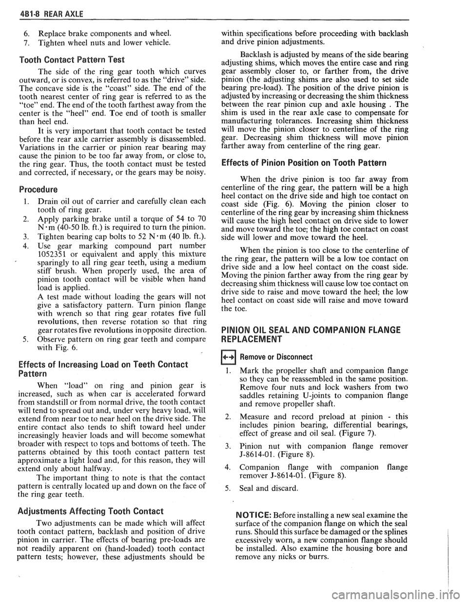 PONTIAC FIERO 1988 Service Repair Manual
481.8 REAR AXLE
6. Replace
brake components and wheel.
7. Tighten wheel nuts and lower vehicle.
Tooth Contact Pattern Test
The side of the ring gear tooth which curves
outward, or is PONTIAC FIERO 1988 Service Repair Manual
481.8 REAR AXLE
6. Replace
brake components and wheel.
7. Tighten wheel nuts and lower vehicle.
Tooth Contact Pattern Test
The side of the ring gear tooth which curves
outward, or is