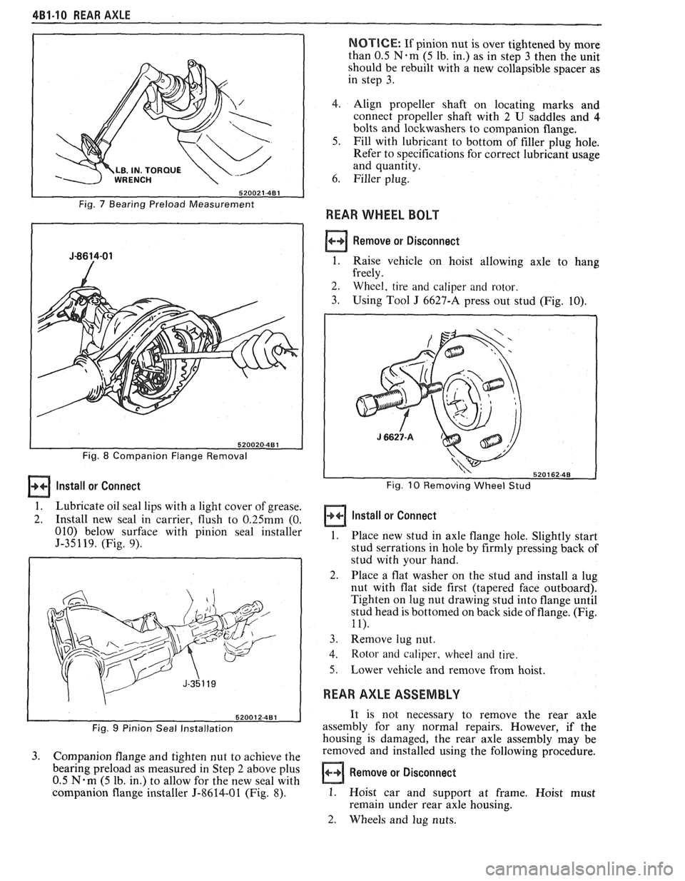PONTIAC FIERO 1988 Service Repair Manual
481-10 REAR AXLE
LB. IN. TORQU
520021-481
Fig. 7 Bearing Preload Measurement
Fig.
8 Companion Flange Removal
Install or Connect
1. Lubricate oil seal lips with a light cover of grease.
2. PONTIAC FIERO 1988 Service Repair Manual
481-10 REAR AXLE
LB. IN. TORQU
520021-481
Fig. 7 Bearing Preload Measurement
Fig.
8 Companion Flange Removal
Install or Connect
1. Lubricate oil seal lips with a light cover of grease.
2.