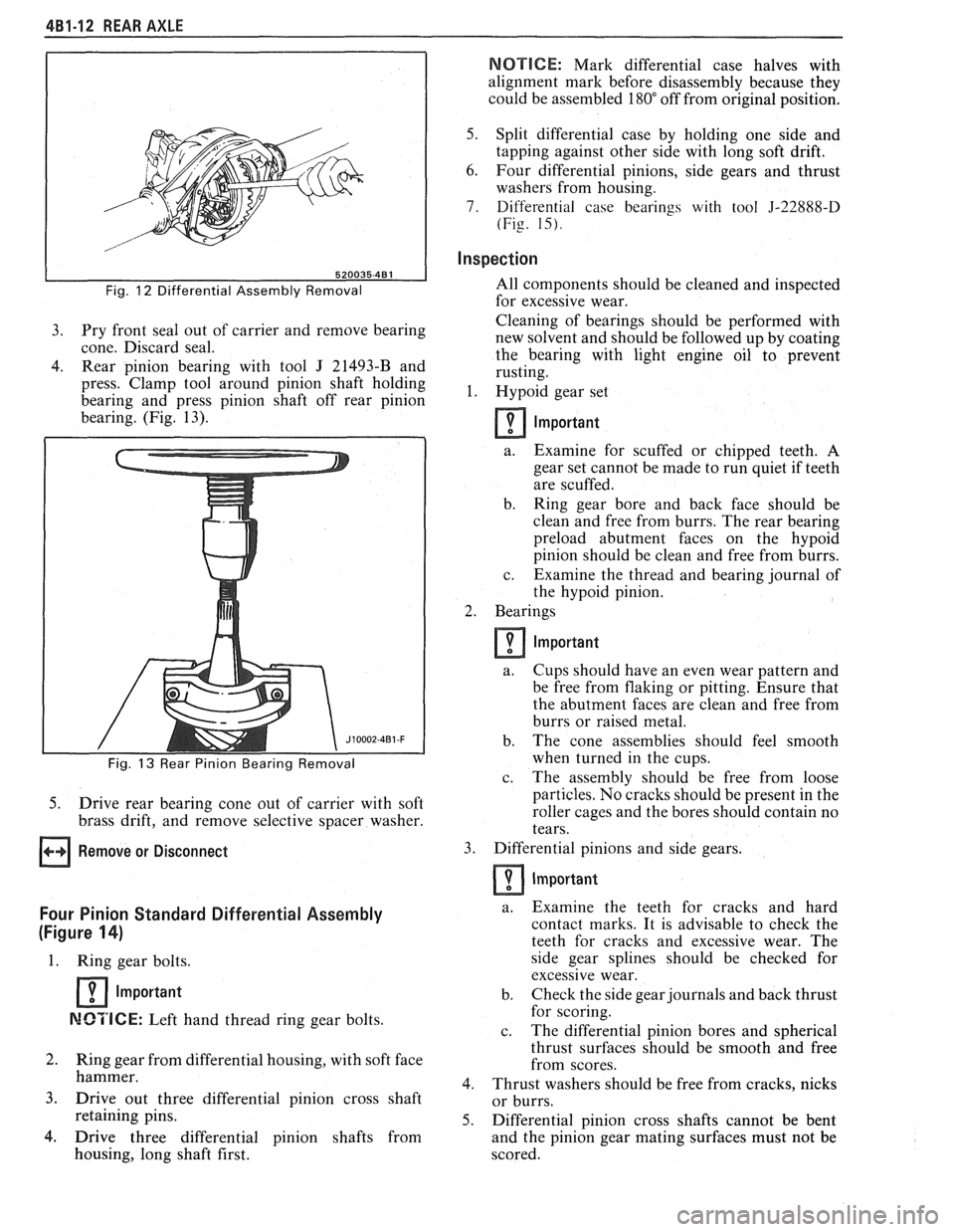 PONTIAC FIERO 1988 Service Repair Manual
4B1-12 REAR AXLE
NOTICE: Mark differential case halves with
alignment mark before disassembly because they
could be assembled
180" off from original position.
Fig. 12 Differential Ass PONTIAC FIERO 1988 Service Repair Manual
4B1-12 REAR AXLE
NOTICE: Mark differential case halves with
alignment mark before disassembly because they
could be assembled
180" off from original position.
Fig. 12 Differential Ass