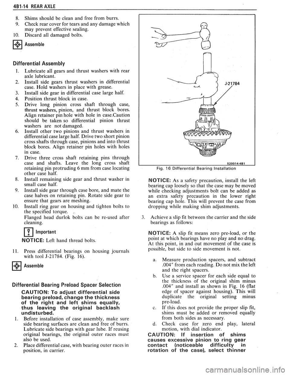 PONTIAC FIERO 1988 Service Repair Manual
4B1-14 REAR AXLE
8. Shims should be clean and free from burrs.
9. Check rear cover for tears and any damage which
may prevent effective sealing.
10. Discard all damaged bolts.
Asse PONTIAC FIERO 1988 Service Repair Manual
4B1-14 REAR AXLE
8. Shims should be clean and free from burrs.
9. Check rear cover for tears and any damage which
may prevent effective sealing.
10. Discard all damaged bolts.
Asse