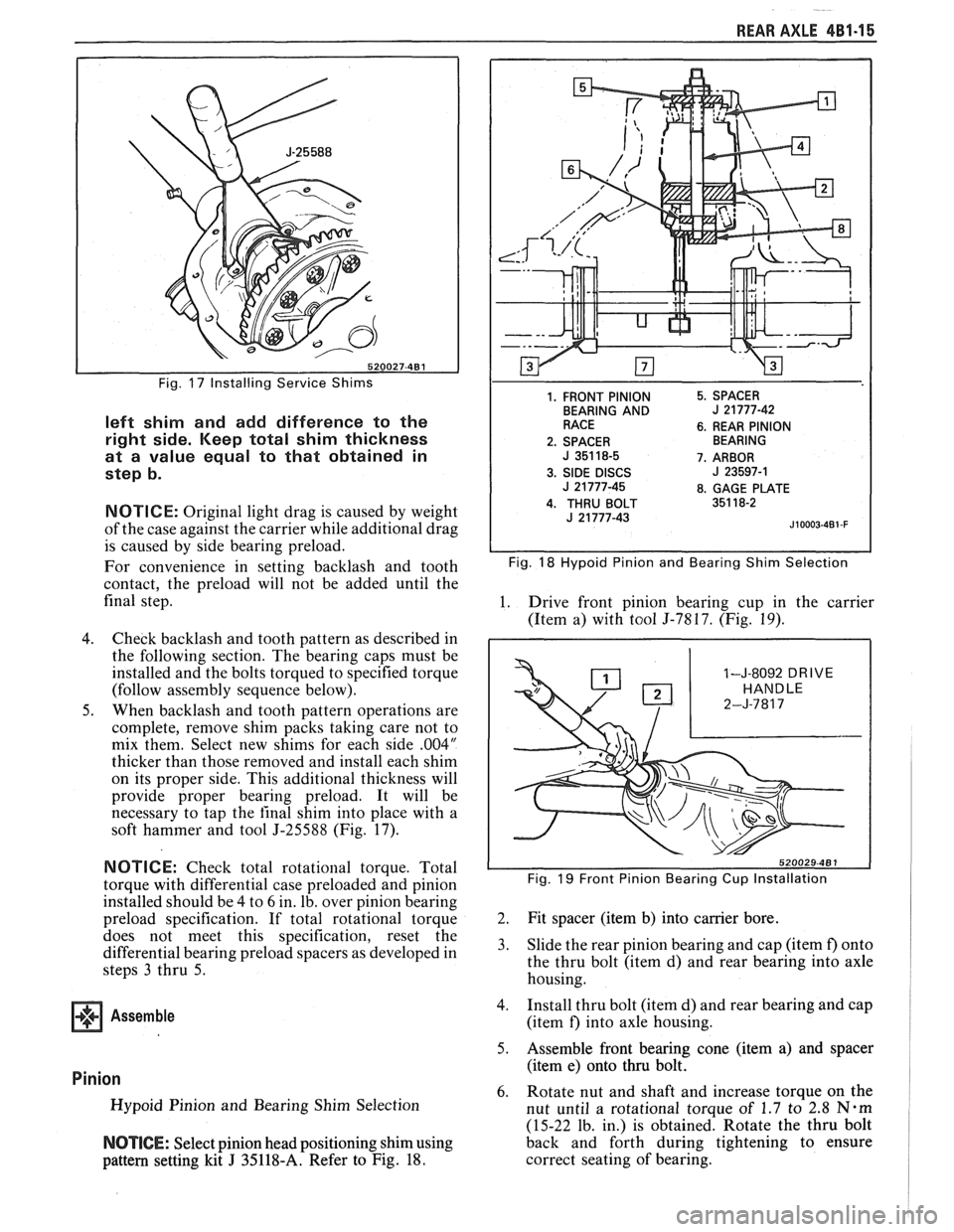 PONTIAC FIERO 1988 Service Repair Manual
REAR AXLE 481-1 5
Fig. 17 Installing Service Shims
left shim and add difference to the
right side. Keep total shim thickness
at a value equal to that obtained in
step b.
NOTICE: O PONTIAC FIERO 1988 Service Repair Manual
REAR AXLE 481-1 5
Fig. 17 Installing Service Shims
left shim and add difference to the
right side. Keep total shim thickness
at a value equal to that obtained in
step b.
NOTICE: O