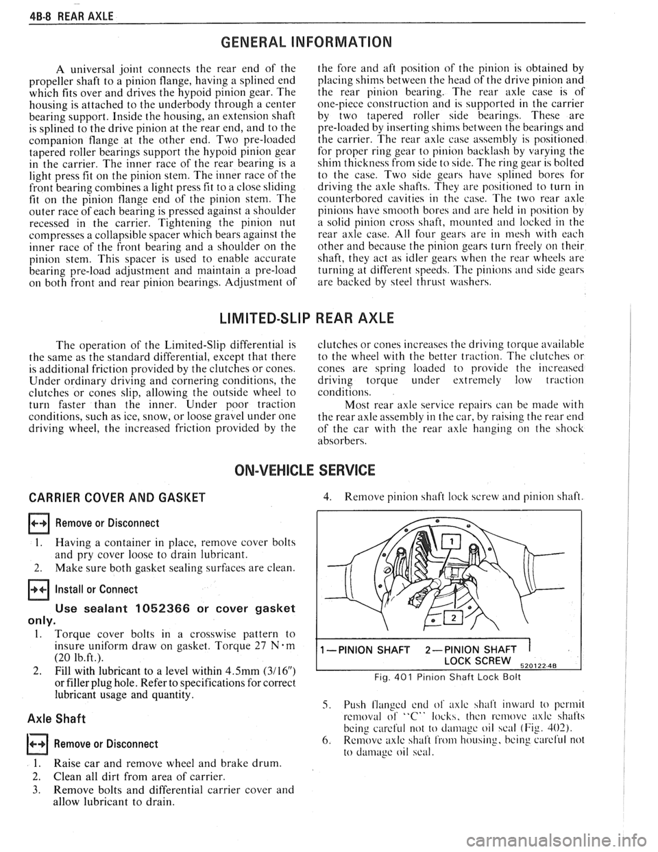 PONTIAC FIERO 1988 Service Repair Manual
4B-8 REAR AXLE
GENERAL lNFORMATlON
A universal joint connects the rear end of the
propeller shaft to a pinion flange, having a splined end
which fits over and drives the
hypoid pinion PONTIAC FIERO 1988 Service Repair Manual
4B-8 REAR AXLE
GENERAL lNFORMATlON
A universal joint connects the rear end of the
propeller shaft to a pinion flange, having a splined end
which fits over and drives the
hypoid pinion