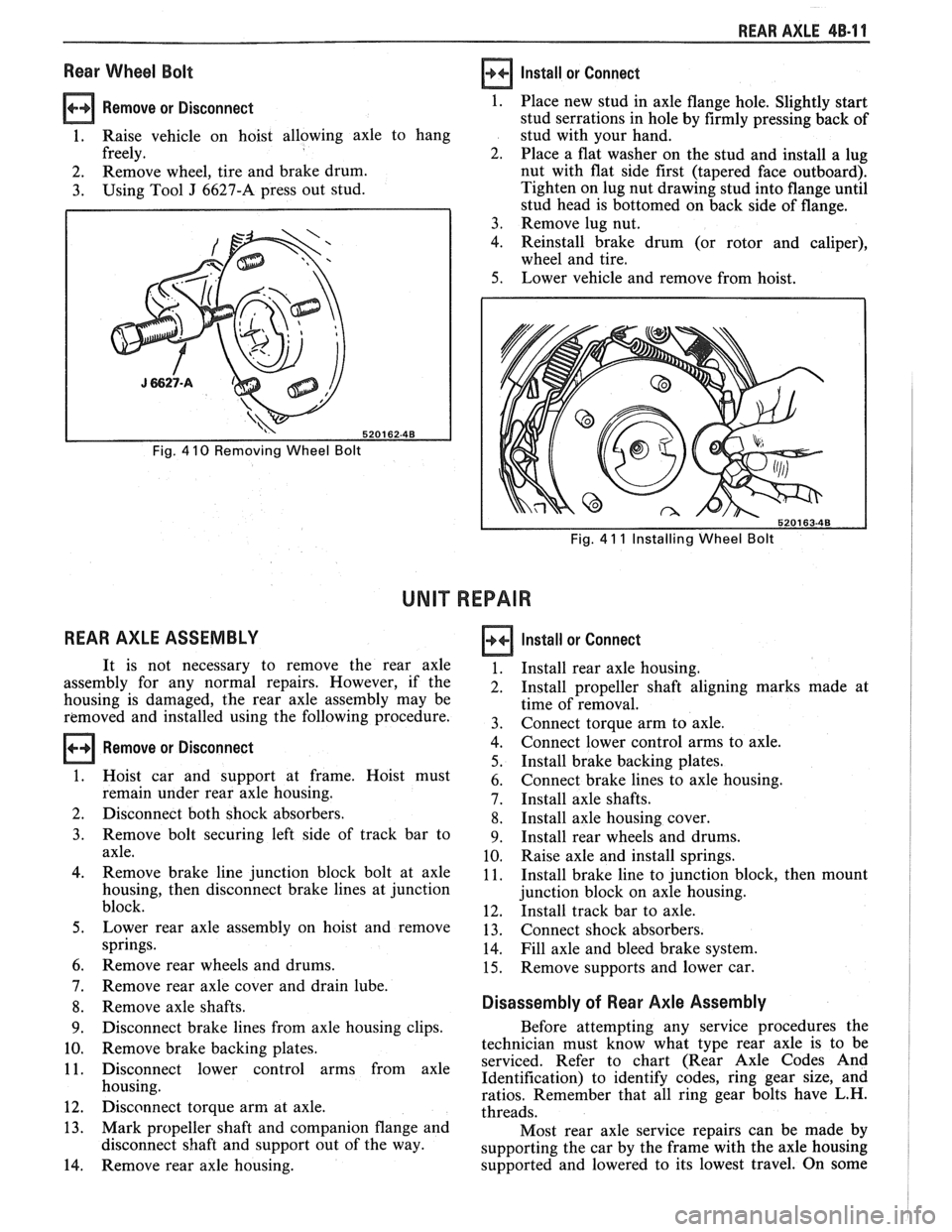 PONTIAC FIERO 1988 Service Repair Manual
REAR AXLE 48-1 1
Rear Wheel Bolt
Remove or Disconnect 1.
1. Raise vehicle on hoist allowing axle to hang
freely. 2.
2. Remove
wheel, tire and brake drum.
3. Using Tool J 6627-A pre PONTIAC FIERO 1988 Service Repair Manual
REAR AXLE 48-1 1
Rear Wheel Bolt
Remove or Disconnect 1.
1. Raise vehicle on hoist allowing axle to hang
freely. 2.
2. Remove
wheel, tire and brake drum.
3. Using Tool J 6627-A pre