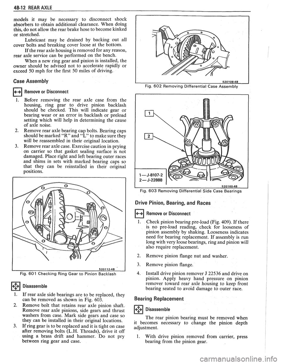 PONTIAC FIERO 1988 Service Repair Manual
48-1 2 REAR AXLE
models it may be necessary to disconnect shock
absorbers to obtain additional clearance. When doing
this, do not allow the rear brake hose to become kinked
or stret PONTIAC FIERO 1988 Service Repair Manual
48-1 2 REAR AXLE
models it may be necessary to disconnect shock
absorbers to obtain additional clearance. When doing
this, do not allow the rear brake hose to become kinked
or stret