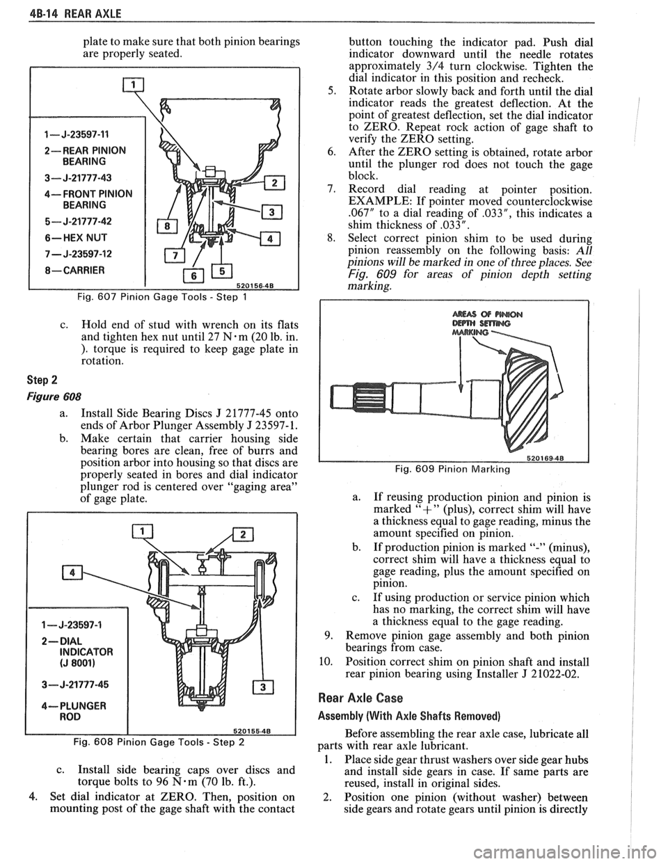 PONTIAC FIERO 1988 Service Repair Manual
4B-14 REAR AXLE
plate to make sure that both pinion bearings
are properly seated.
1 - J-23597-11
2-- REAR PINION
3--- J-21777-43
4---- FRONT PINION
5- J-21777-42
6-HEX NUT
7 - J-23597-12 PONTIAC FIERO 1988 Service Repair Manual
4B-14 REAR AXLE
plate to make sure that both pinion bearings
are properly seated.
1 - J-23597-11
2-- REAR PINION
3--- J-21777-43
4---- FRONT PINION
5- J-21777-42
6-HEX NUT
7 - J-23597-12