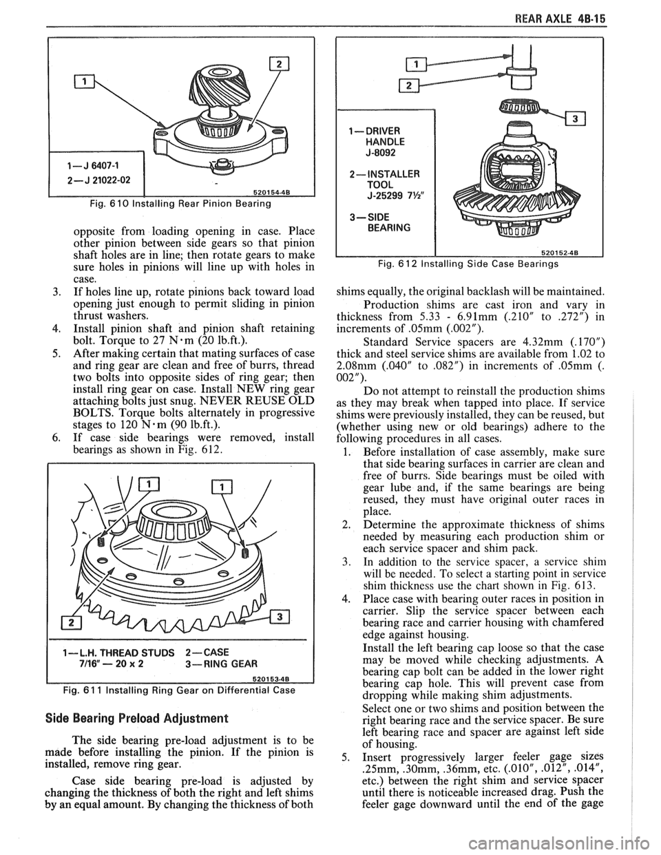 PONTIAC FIERO 1988 Service Repair Manual
REAR AXLE 48-15
Fig. 6 10 lnstalling Rear Pinion Bearing
opposite from loading opening in case. Place
other pinion between side gears so that pinion
shaft holes are in line; then ro PONTIAC FIERO 1988 Service Repair Manual
REAR AXLE 48-15
Fig. 6 10 lnstalling Rear Pinion Bearing
opposite from loading opening in case. Place
other pinion between side gears so that pinion
shaft holes are in line; then ro