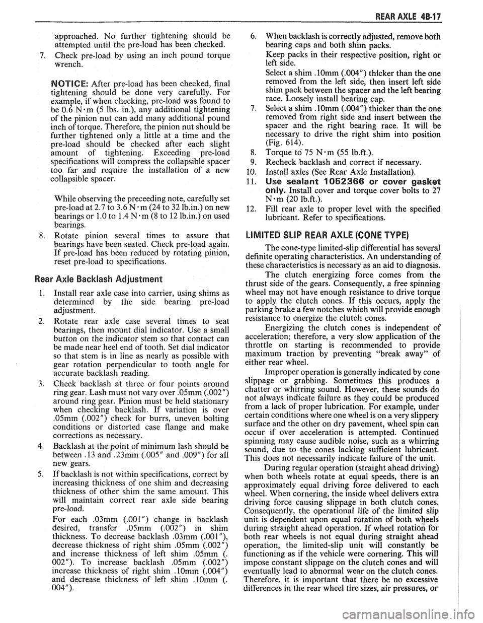 PONTIAC FIERO 1988 Service Repair Manual
REAR AXLE 48-1 7
approached. No further tightening should be
attempted until the pre-load has been checked.
7. Check pre-load by using an inch pound torque
wrench.
NOTICE: After pre- PONTIAC FIERO 1988 Service Repair Manual
REAR AXLE 48-1 7
approached. No further tightening should be
attempted until the pre-load has been checked.
7. Check pre-load by using an inch pound torque
wrench.
NOTICE: After pre-