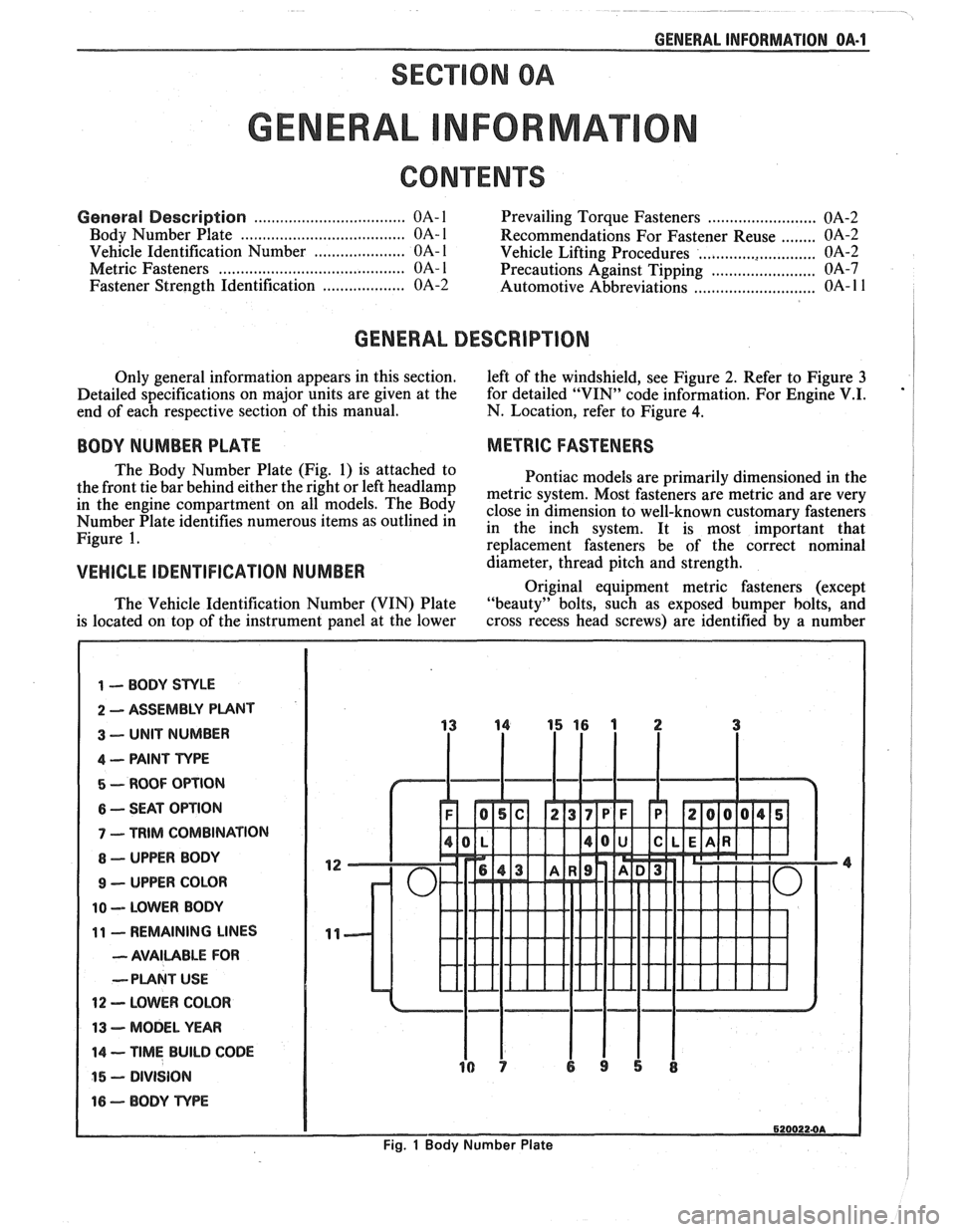 PONTIAC FIERO 1988  Service Repair Manual 
GENERAL INFORMATION OA-1 
SECTION (DA 
GENERAL NFORMAT 
CONTENTS 
................................... General Description OA- 1 Prevailing Torque  Fasteners ......................... OA-2 
..........