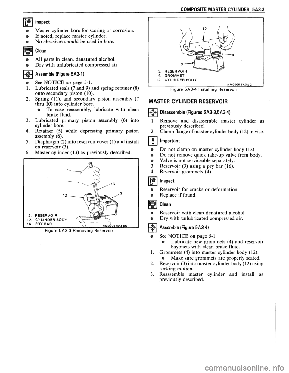 PONTIAC FIERO 1988 Service Repair Manual
Inspect
s Master cylinder bore for scoring or corrosion.
e If noted, replace master cylinder.
e No abrasives should be used in bore.
All parts in clean, denatured alcohol.
e Dry wit PONTIAC FIERO 1988 Service Repair Manual
Inspect
s Master cylinder bore for scoring or corrosion.
e If noted, replace master cylinder.
e No abrasives should be used in bore.
All parts in clean, denatured alcohol.
e Dry wit