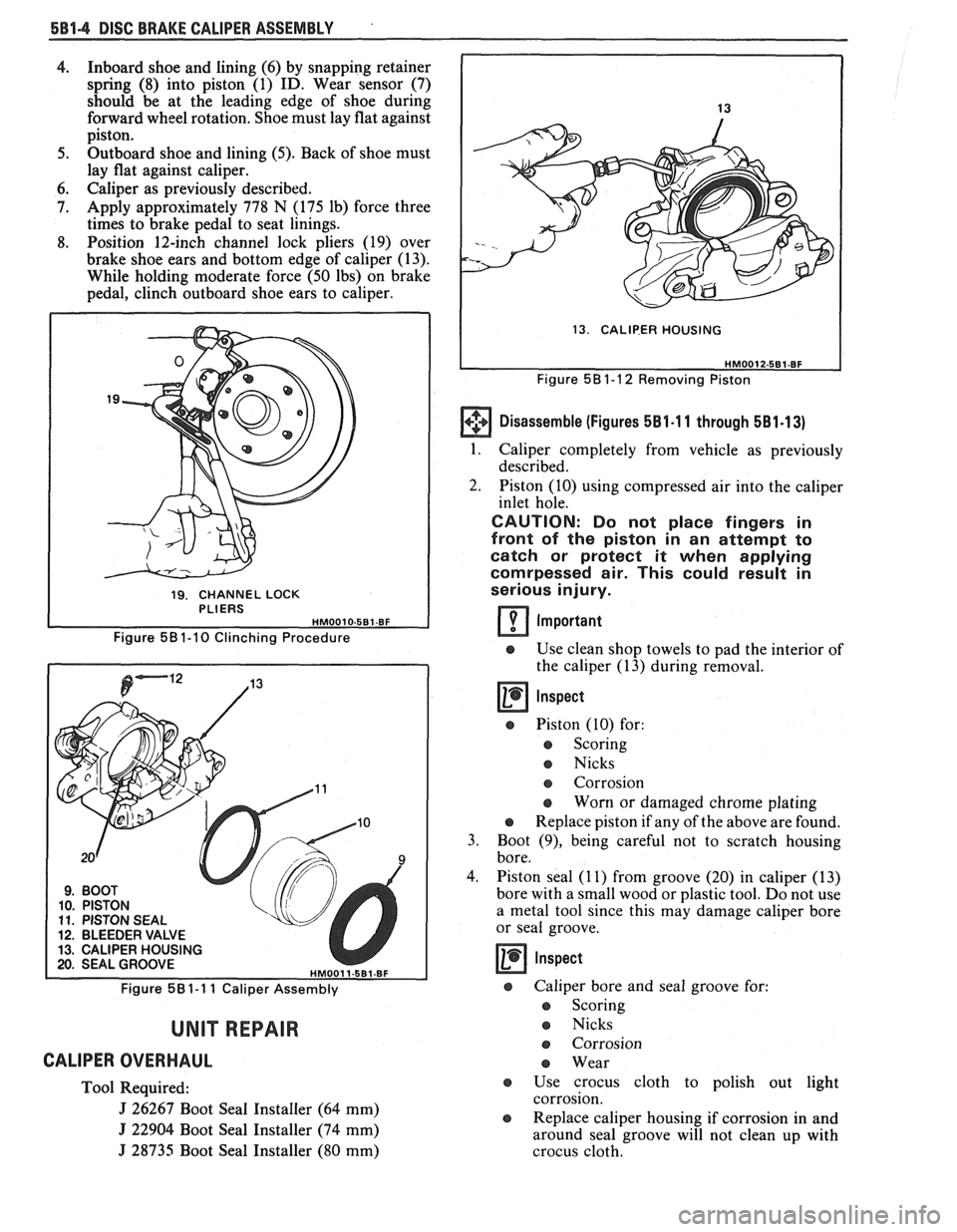 PONTIAC FIERO 1988  Service Repair Manual 
5814 DISC BRAKE CALIPER  ASSEMBLY . 
4. Inboard shoe  and lining  (6) by snapping  retainer 
spring  (8) into  piston  (1) ID.  Wear  sensor  (7) 
should  be at the  leading  edge of shoe  during 
fo