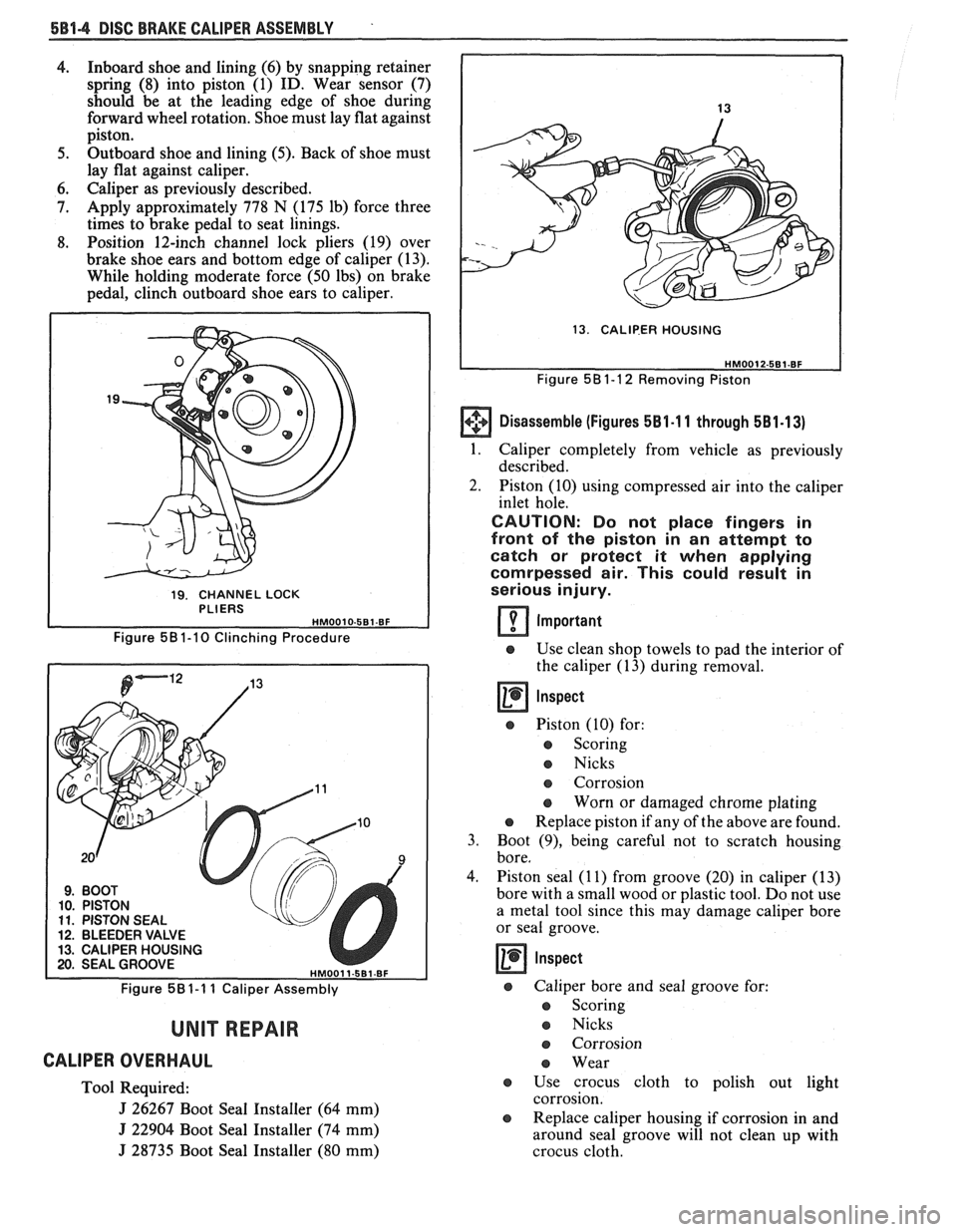 PONTIAC FIERO 1988 Service Repair Manual
5814 DISC BRAKE CALIPER ASSEMBLY .
4. Inboard shoe and lining (6) by snapping retainer
spring (8) into piston (1) ID. Wear sensor (7)
should be at the leading edge of shoe during
fo PONTIAC FIERO 1988 Service Repair Manual
5814 DISC BRAKE CALIPER ASSEMBLY .
4. Inboard shoe and lining (6) by snapping retainer
spring (8) into piston (1) ID. Wear sensor (7)
should be at the leading edge of shoe during
fo