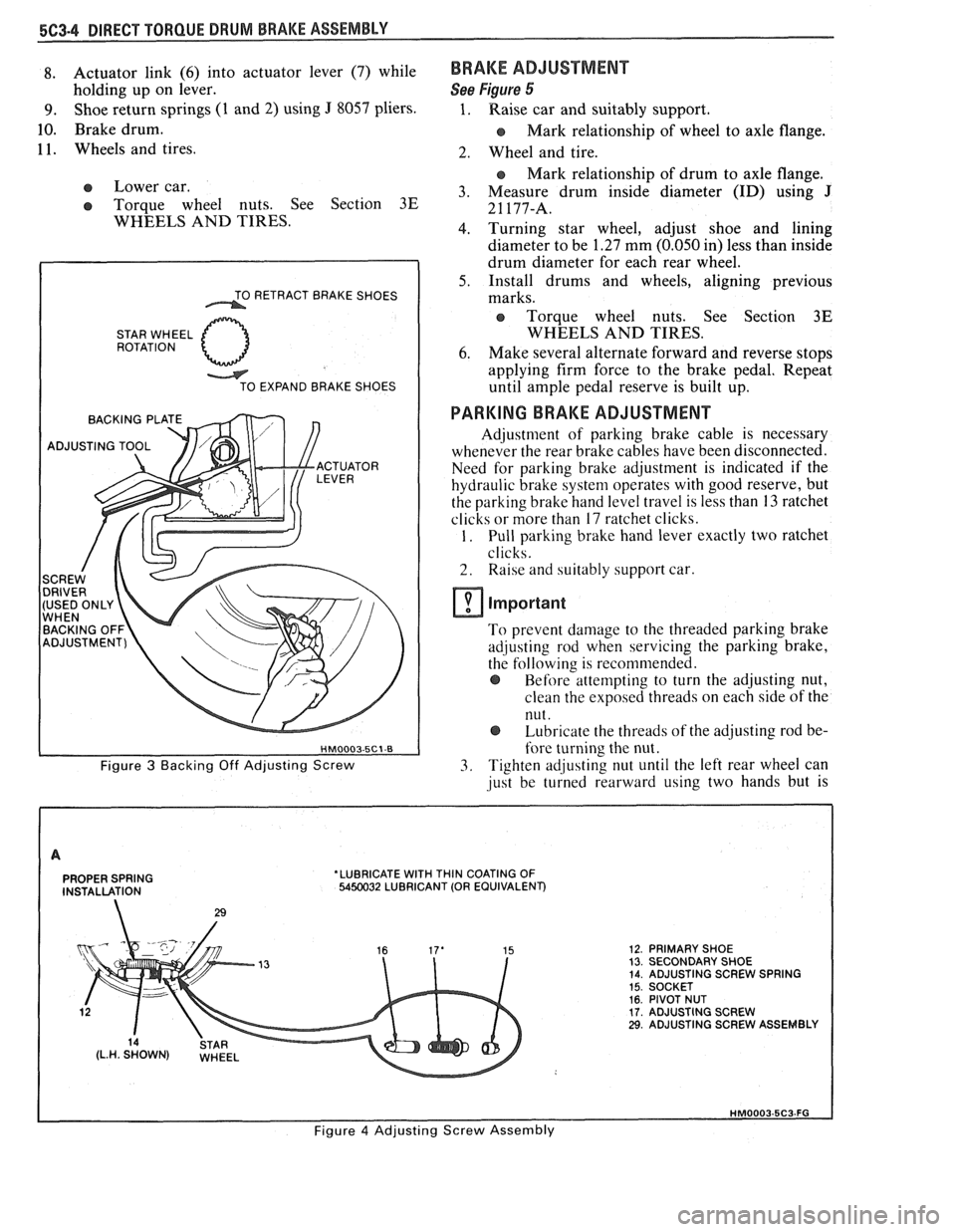 PONTIAC FIERO 1988 Service Repair Manual
8. Actuator link (6) into actuator lever (7) while
holding up on lever.
9. Shoe return springs (1 and 2) using J 8057 pliers.
10. Brake drum.
1 1. Wheels and tires.
Lower car.
Torque PONTIAC FIERO 1988 Service Repair Manual
8. Actuator link (6) into actuator lever (7) while
holding up on lever.
9. Shoe return springs (1 and 2) using J 8057 pliers.
10. Brake drum.
1 1. Wheels and tires.
Lower car.
Torque