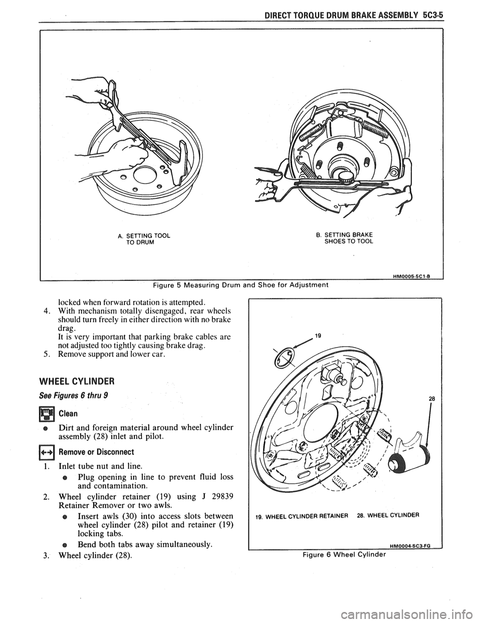PONTIAC FIERO 1988 Service Repair Manual
DIRECT TORQUE DRUM BRAKE ASSEMBLY 5C3-5
A. SETTING TOOL TO DRUM B. SETTING BRAKE
SHOES TO TOOL
Figure 5 Measuring Drum and Shoe for Adjustment
locked when forward rotation is attempted. PONTIAC FIERO 1988 Service Repair Manual
DIRECT TORQUE DRUM BRAKE ASSEMBLY 5C3-5
A. SETTING TOOL TO DRUM B. SETTING BRAKE
SHOES TO TOOL
Figure 5 Measuring Drum and Shoe for Adjustment
locked when forward rotation is attempted.