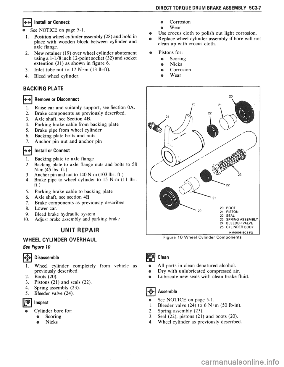 PONTIAC FIERO 1988  Service Repair Manual 
DIRECT TORQUE  DRUM BRAKE ASSEMBLY 5C3-7 
Install or Connect 
See NOTICE on  page  5- 1. 
1. Position  wheel cylinder  assembly  (28) and hold in 
place  with wooden  block  between  cylinder and 
ax