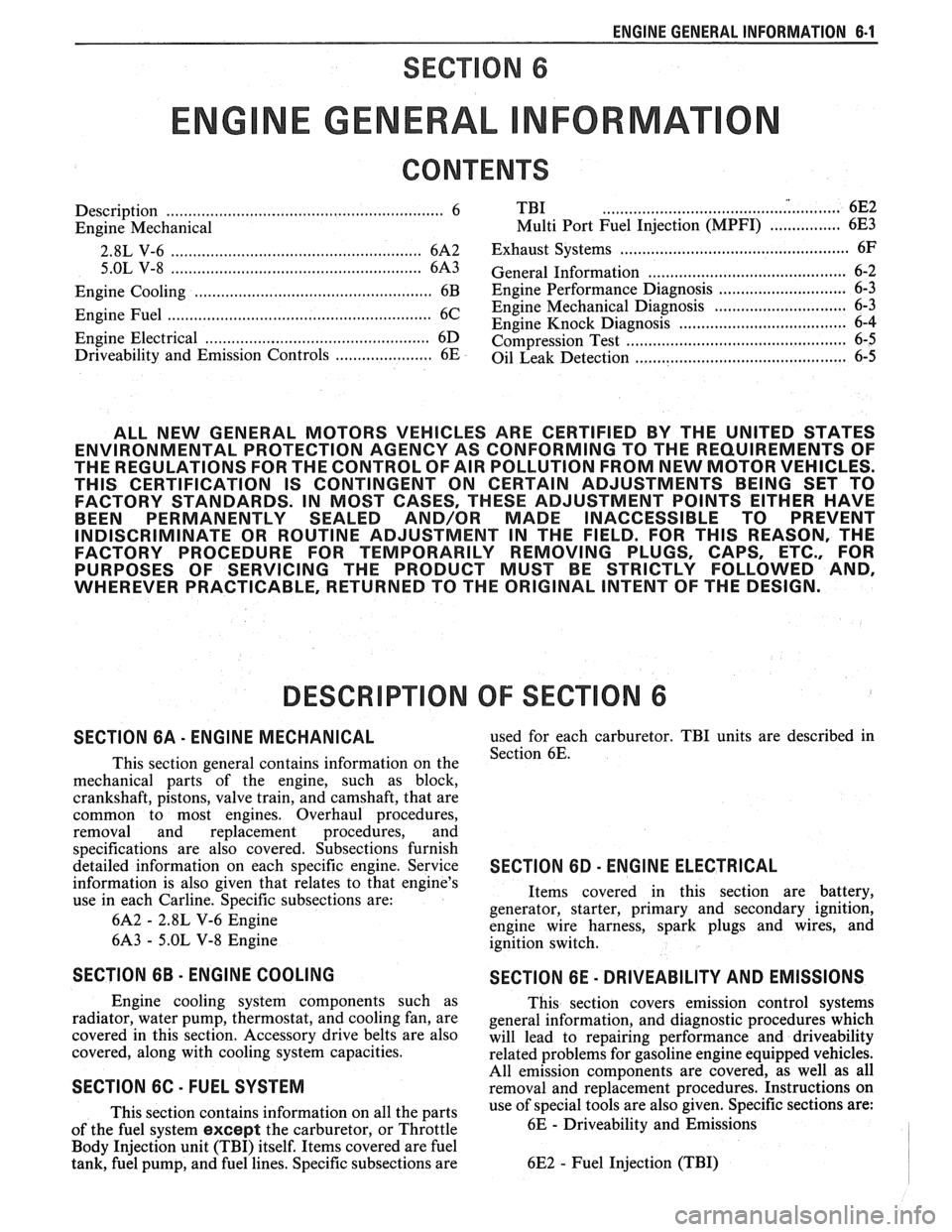 PONTIAC FIERO 1988  Service Repair Manual 
ENGINE GENERAL  INFORMATION 6-1 
SECTION 6 
NE GENERAL NFORMAT 
Description ............................................................... 6 TBI ...................................... .. ...... 6E2 