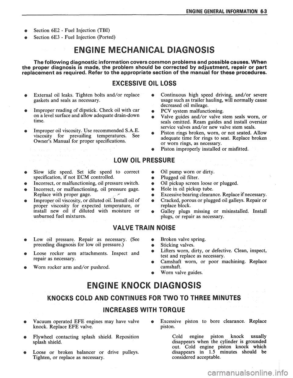 PONTIAC FIERO 1988  Service Repair Manual 
ENGINE GENERAL  INFORMATION 6-3 
B, Section 6E2 - Fuel  Injection  (TBI) 
B, Section 6E3 - Fuel Injection  (Ported) 
ENGINE MECHANICAL DIAGNOSIS 
The following  diagnostic  information  covers common