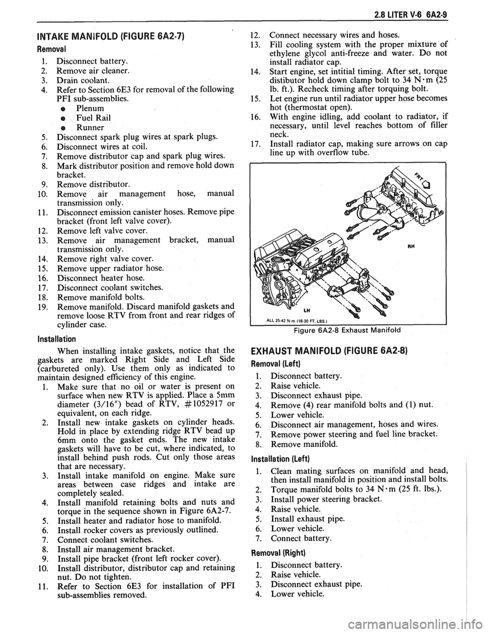 PONTIAC FIERO 1988  Service Repair Manual 
2.8 LITER V-6 6A2-9 
INTAKE MANIFOLD  (FIGURE 6A2-7) 
Removal 
Disconnect battery.  
Remove air  cleaner. 
Drain  coolant. 
Refer  to Section  6E3 for removal  of the  following 
PFI  sub-assemblies.