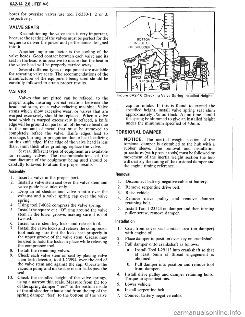 PONTIAC FIERO 1988 Service Repair Manual
BA2-14 2.8 LITER V-6
bores for oversize valves use tool 5-5330-1, 2 or 3,
respectively.
VALVE SEATS
Reconditioning the valve seats is very important,
because the seating of the valve PONTIAC FIERO 1988 Service Repair Manual
BA2-14 2.8 LITER V-6
bores for oversize valves use tool 5-5330-1, 2 or 3,
respectively.
VALVE SEATS
Reconditioning the valve seats is very important,
because the seating of the valve