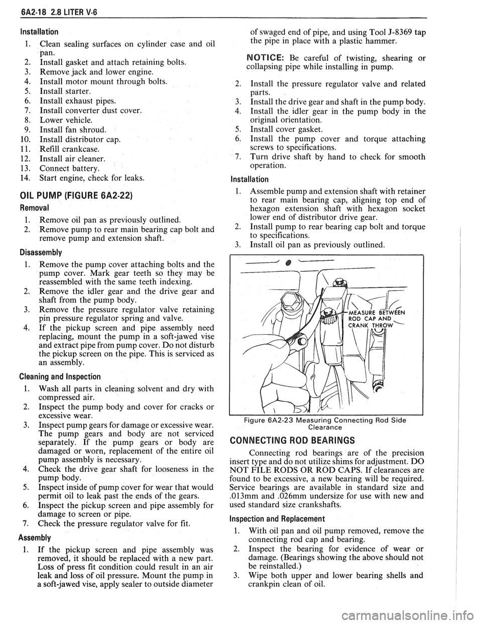 PONTIAC FIERO 1988 Service Repair Manual
6A2-18 2.8 LITER V-6
Installation
Clean sealing surfaces on cylinder case and oil
pan.
Install gasket and attach retaining bolts.
Remove jack and lower engine.
Install motor mount t PONTIAC FIERO 1988 Service Repair Manual
6A2-18 2.8 LITER V-6
Installation
Clean sealing surfaces on cylinder case and oil
pan.
Install gasket and attach retaining bolts.
Remove jack and lower engine.
Install motor mount t
