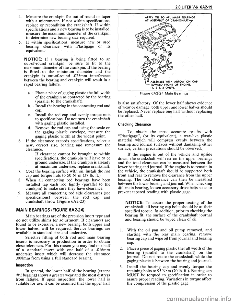 PONTIAC FIERO 1988 Service Repair Manual
2.8 LITER V-6 6A2-19
4. Measure the crankpin for out-of-round or taper
with a micrometer. If not within specifications,
replace or recondition the crankshaft. If within
specification PONTIAC FIERO 1988 Service Repair Manual
2.8 LITER V-6 6A2-19
4. Measure the crankpin for out-of-round or taper
with a micrometer. If not within specifications,
replace or recondition the crankshaft. If within
specification