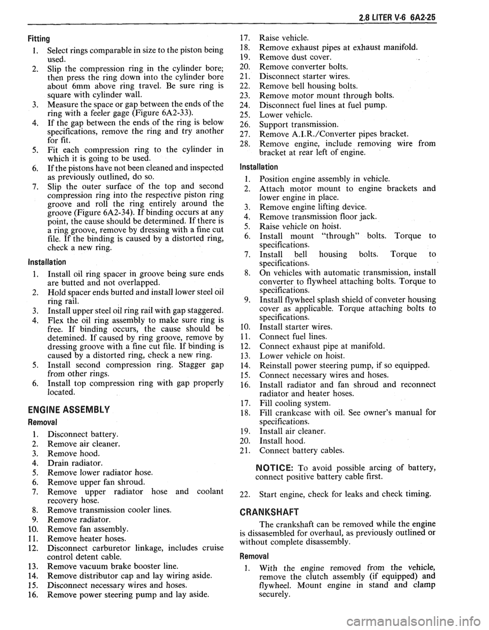 PONTIAC FIERO 1988  Service Repair Manual 
2.8 LITER V-6 6A2-25 
Fitting 
1. Select rings comparable  in size  to the  piston being 
used. 
2.  Slip 
the compression  ring in the  cylinder  bore; 
then  press  the ring  down  into the  cylind