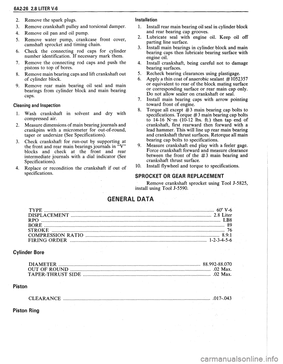 PONTIAC FIERO 1988  Service Repair Manual 
6A2-26 2.8 LITER V-6 
2. Remove  the spark  plugs. Installation 
3. Remove 
crankshaft  pulley and torsional  damper. 1. Install rear main bearing  oil seal  in cylinder  block 
4.  Remove  oil pan  