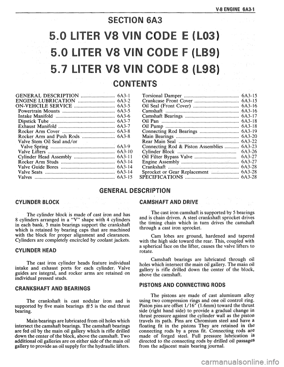 PONTIAC FIERO 1988 Service Repair Manual
V-8 ENGINE BA3-1
SECVON 6A3
TER V8 V N CODE E
TER V8 V N CODE F
TER V8 V N CODE 8
CONTENTS
GENERAL DESCRIPTION .......................... 6A3- 1
ENGINE LUBRICATION .......................... 6 PONTIAC FIERO 1988 Service Repair Manual
V-8 ENGINE BA3-1
SECVON 6A3
TER V8 V N CODE E
TER V8 V N CODE F
TER V8 V N CODE 8
CONTENTS
GENERAL DESCRIPTION .......................... 6A3- 1
ENGINE LUBRICATION .......................... 6