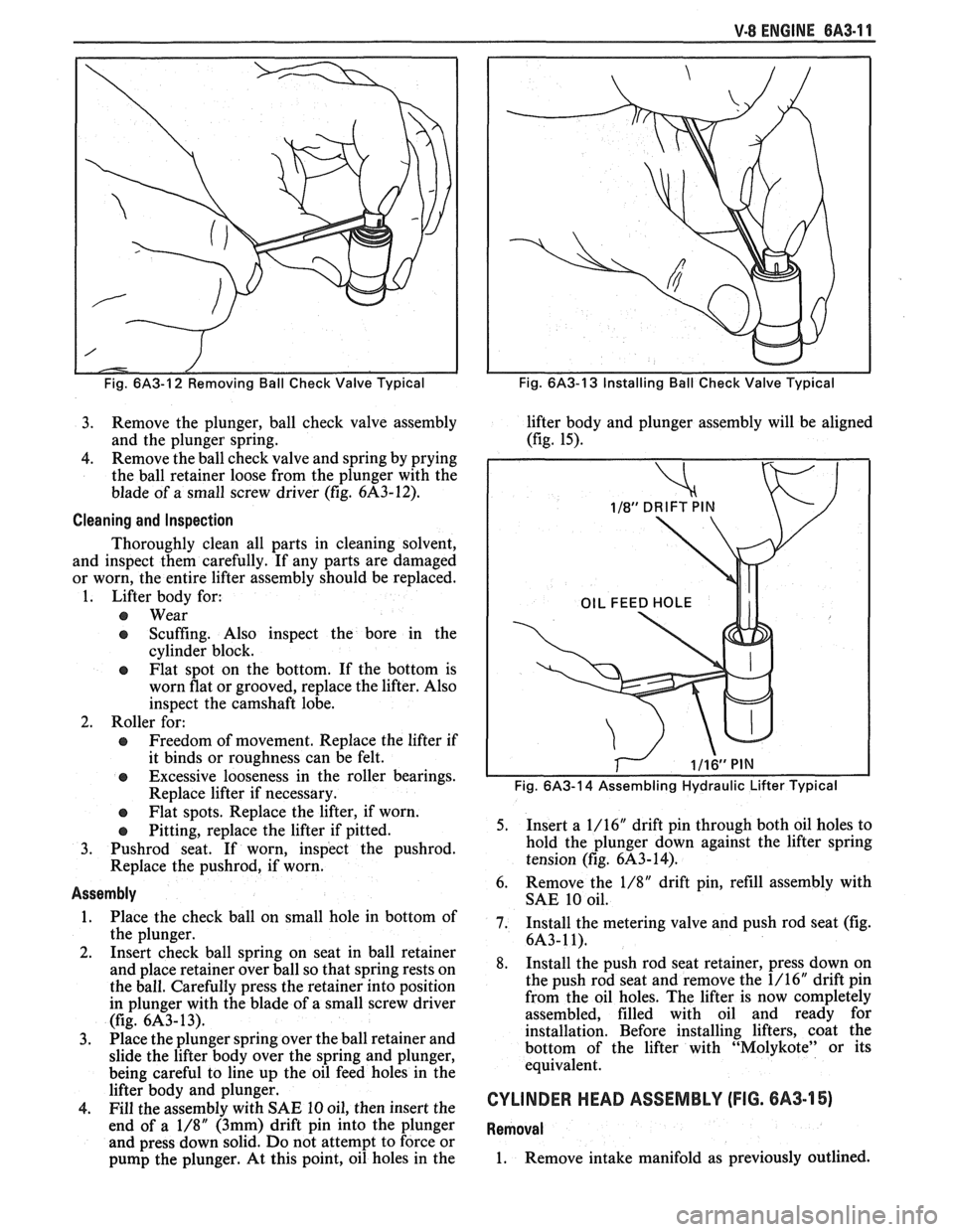 PONTIAC FIERO 1988  Service Repair Manual 
V-8 ENGINE BA3-11 
Fig. 6/43-12  Removing  Ball Check Valve  Typical 
3. Remove  the plunger,  ball  check  valve  assembly 
and  the  plunger  spring. 
4.  Remove 
the ball check valve  and spring  