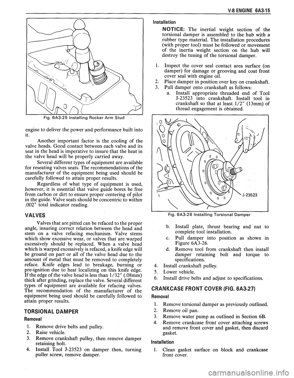 PONTIAC FIERO 1988 Service Repair Manual
V-8 ENGINE 6A3-15
engine to deliver the power and performance built into
it.
Another important factor is the cooling of the
valve heads. Good contact between each valve and its
sea PONTIAC FIERO 1988 Service Repair Manual
V-8 ENGINE 6A3-15
engine to deliver the power and performance built into
it.
Another important factor is the cooling of the
valve heads. Good contact between each valve and its
sea