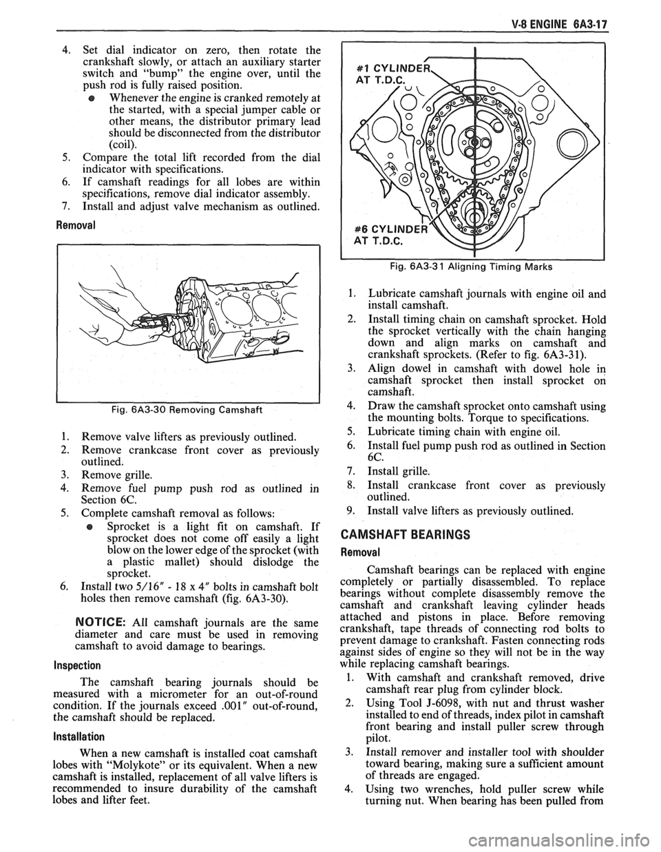 PONTIAC FIERO 1988 Service Repair Manual
V-8 ENGINE 6A3.17
4. Set dial indicator on zero, then rotate the
crankshaft slowly, or attach an auxiliary starter
switch and "bump" the engine over, until the
push rod is fully rai PONTIAC FIERO 1988 Service Repair Manual
V-8 ENGINE 6A3.17
4. Set dial indicator on zero, then rotate the
crankshaft slowly, or attach an auxiliary starter
switch and "bump" the engine over, until the
push rod is fully rai