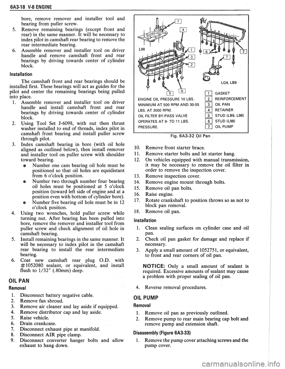 PONTIAC FIERO 1988 Service Repair Manual
6A3-18 V-8 ENGINE
bore, remove remover and installer tool and
bearing from puller screw.
5. Remove remaining bearings (except front and
rear) in the same manner. It will be necess PONTIAC FIERO 1988 Service Repair Manual
6A3-18 V-8 ENGINE
bore, remove remover and installer tool and
bearing from puller screw.
5. Remove remaining bearings (except front and
rear) in the same manner. It will be necess
