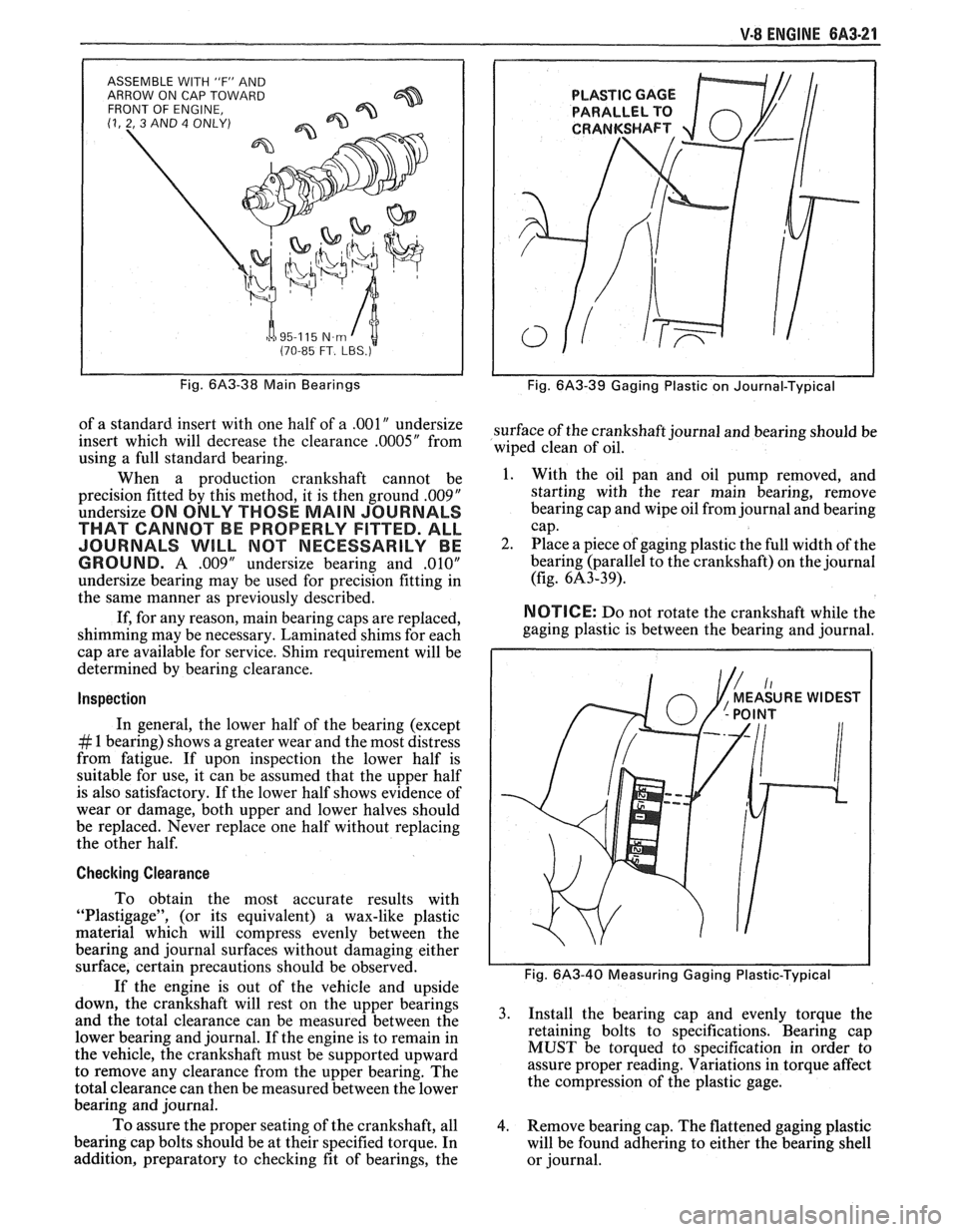 PONTIAC FIERO 1988 Service Repair Manual
V-8 ENGINE 6A3-21
ASSEMBLE WITH IF" AND
ARROW ON CAP TOWARD
FRONT OF ENGINE,
(1, 2, 3 AND 4 ONLY)
h a 95-1 15 N.m I t (70-85 FT. LBS.)
Fig. 6A3-38 Main Bearings
of a standard insert wi PONTIAC FIERO 1988 Service Repair Manual
V-8 ENGINE 6A3-21
ASSEMBLE WITH IF" AND
ARROW ON CAP TOWARD
FRONT OF ENGINE,
(1, 2, 3 AND 4 ONLY)
h a 95-1 15 N.m I t (70-85 FT. LBS.)
Fig. 6A3-38 Main Bearings
of a standard insert wi
