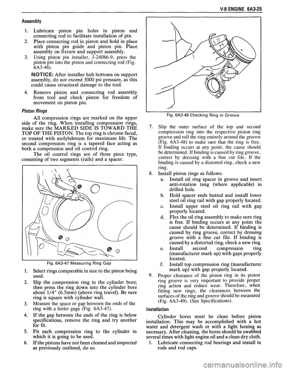 PONTIAC FIERO 1988  Service Repair Manual 
V-8 ENGINE 6A3-25 
Assembly 
1. Lubricate  piston pin  holes  in  piston and 
connecting  rod  to facilitate  installation  of pin. 
2. Place  connecting  rod  in piston  and hold  in  place 
with  p