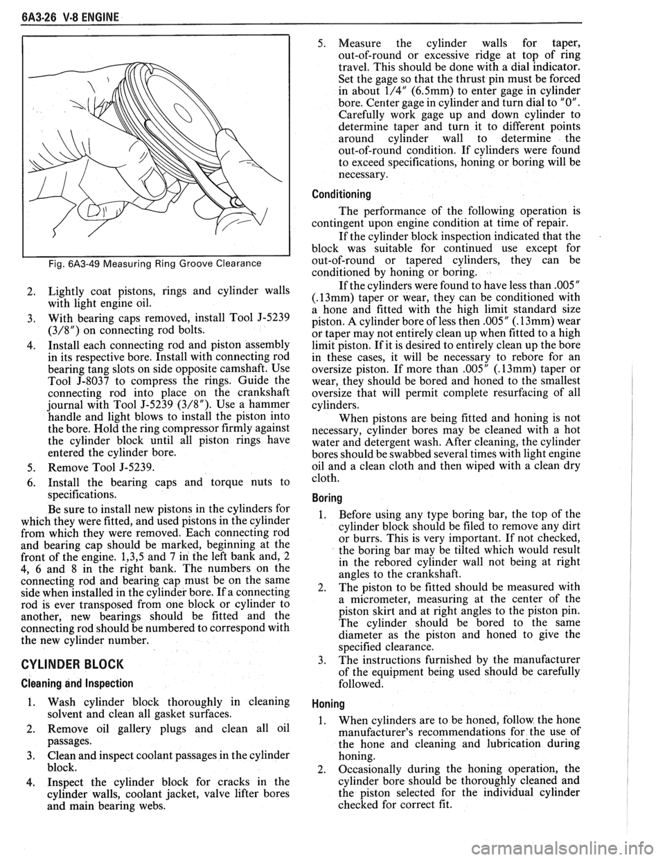 PONTIAC FIERO 1988  Service Repair Manual 
6A3-26 V-8 ENGINE 
Fig. 6A3-49 Measuring Ring Groove  Clearance 
2. Lightly  coat  pistons,  rings 
and cylinder  walls 
with  light  engine oil. 
3. With  bearing  caps  removed,  install  Tool J-52