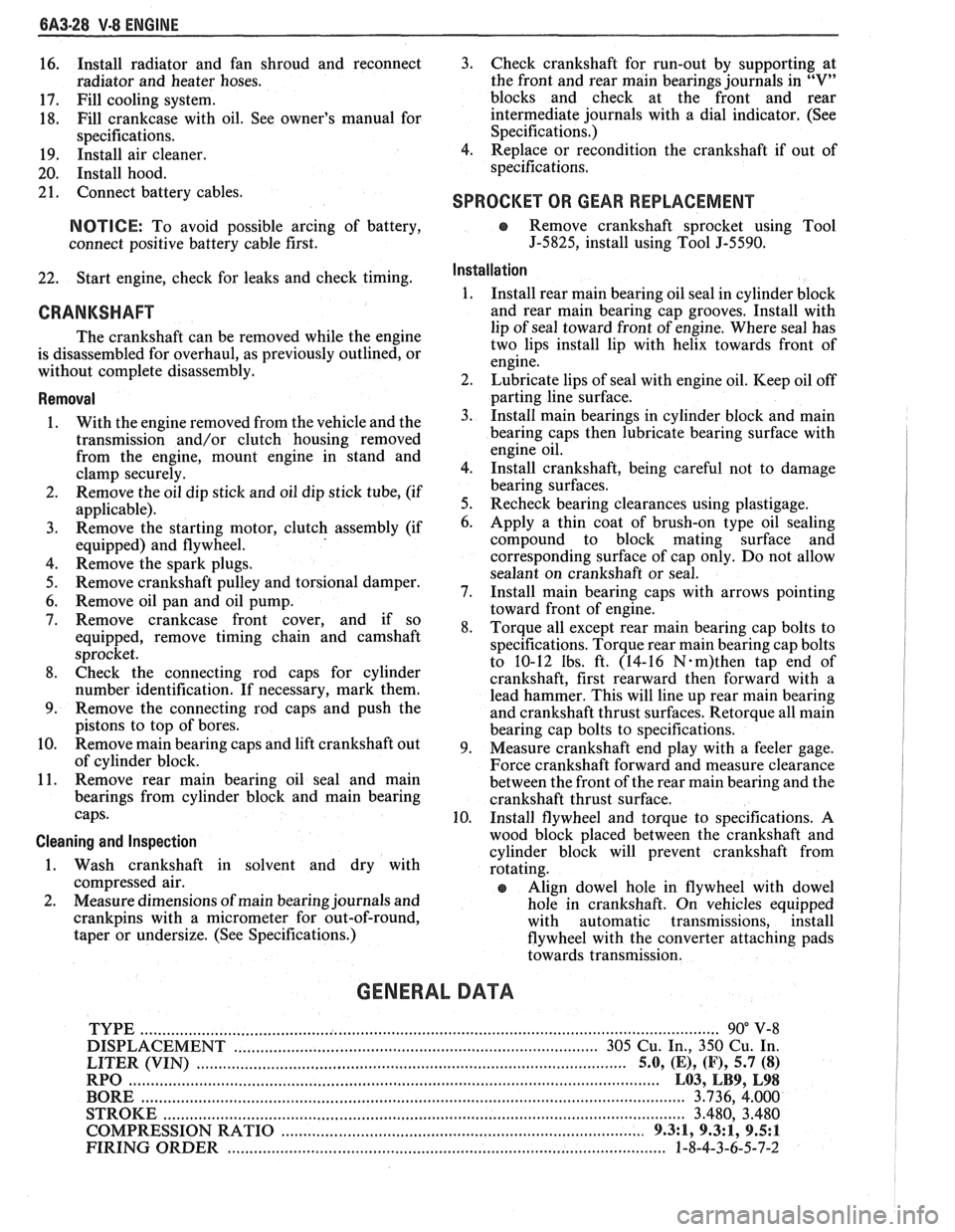 PONTIAC FIERO 1988  Service Repair Manual 
6A3-28 V-8 ENGINE 
16. Install 
radiator  and fan shroud  and reconnect 
radiator and  heater hoses. 
17.  Fill  cooling system. 
18.  Fill 
crankcase  with  oil. See owners  manual  for 
specificat