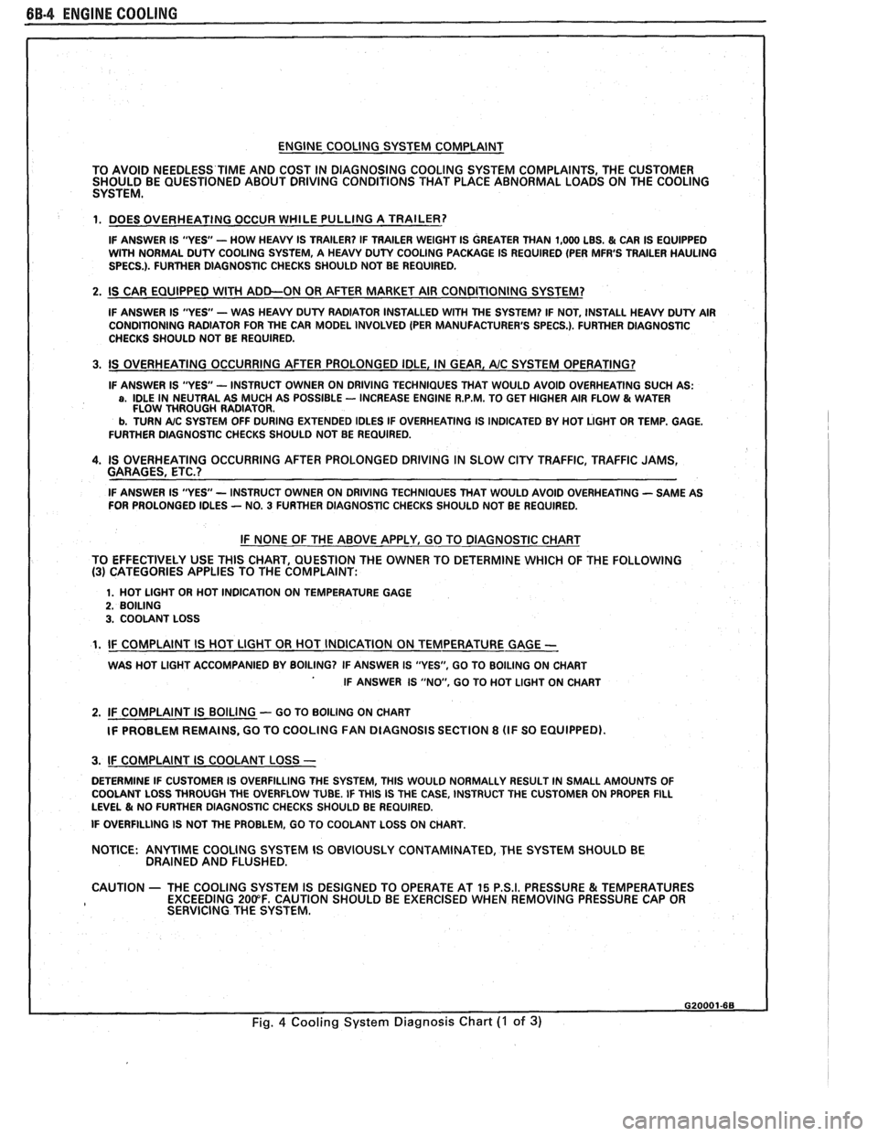 PONTIAC FIERO 1988 Service Repair Manual
BB.4 ENGINE COOLING
ENGINE COOLING SYSTEM COMPLAINT
TO AVOID NEEDLESS
TIME AND COST IN DIAGNOSING COOLING SYSTEM COMPLAINTS, THE CUSTOMER
SHOULD BE QUESTIONED ABOUT DRIVING CONDITIONS T PONTIAC FIERO 1988 Service Repair Manual
BB.4 ENGINE COOLING
ENGINE COOLING SYSTEM COMPLAINT
TO AVOID NEEDLESS
TIME AND COST IN DIAGNOSING COOLING SYSTEM COMPLAINTS, THE CUSTOMER
SHOULD BE QUESTIONED ABOUT DRIVING CONDITIONS T