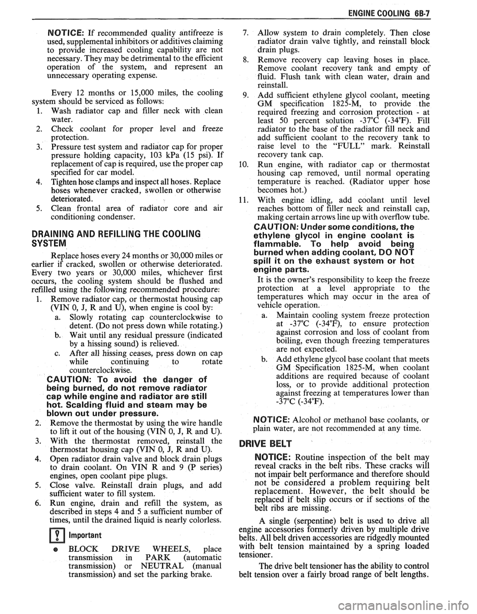 PONTIAC FIERO 1988  Service Repair Manual 
ENGINE COOLING BB-7 
NOTICE: If recommended  quality  antifreeze  is 
used,  supplemental  inhibitors or additives claiming 
to  provide  increased  cooling  capability  are not 
necessary. They  may