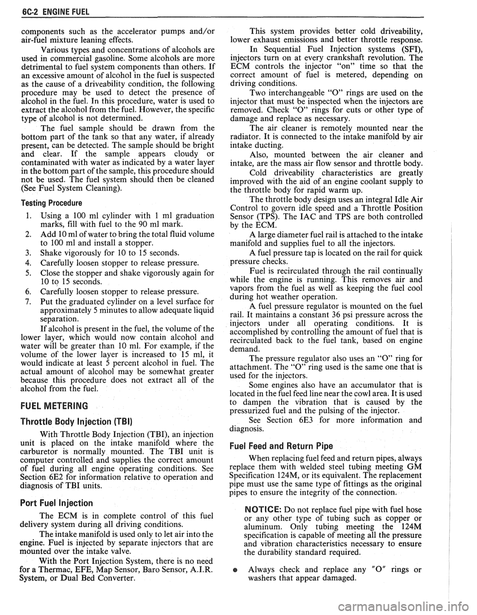 PONTIAC FIERO 1988  Service User Guide 
6C-2 ENGINE FUEL 
components  such as the  accelerator  pumps  and/or 
air-fuel  mixture  leaning effects. 
Various  types  and concentrations  of alcohols  are 
used  in  commercial  gasoline. Some 