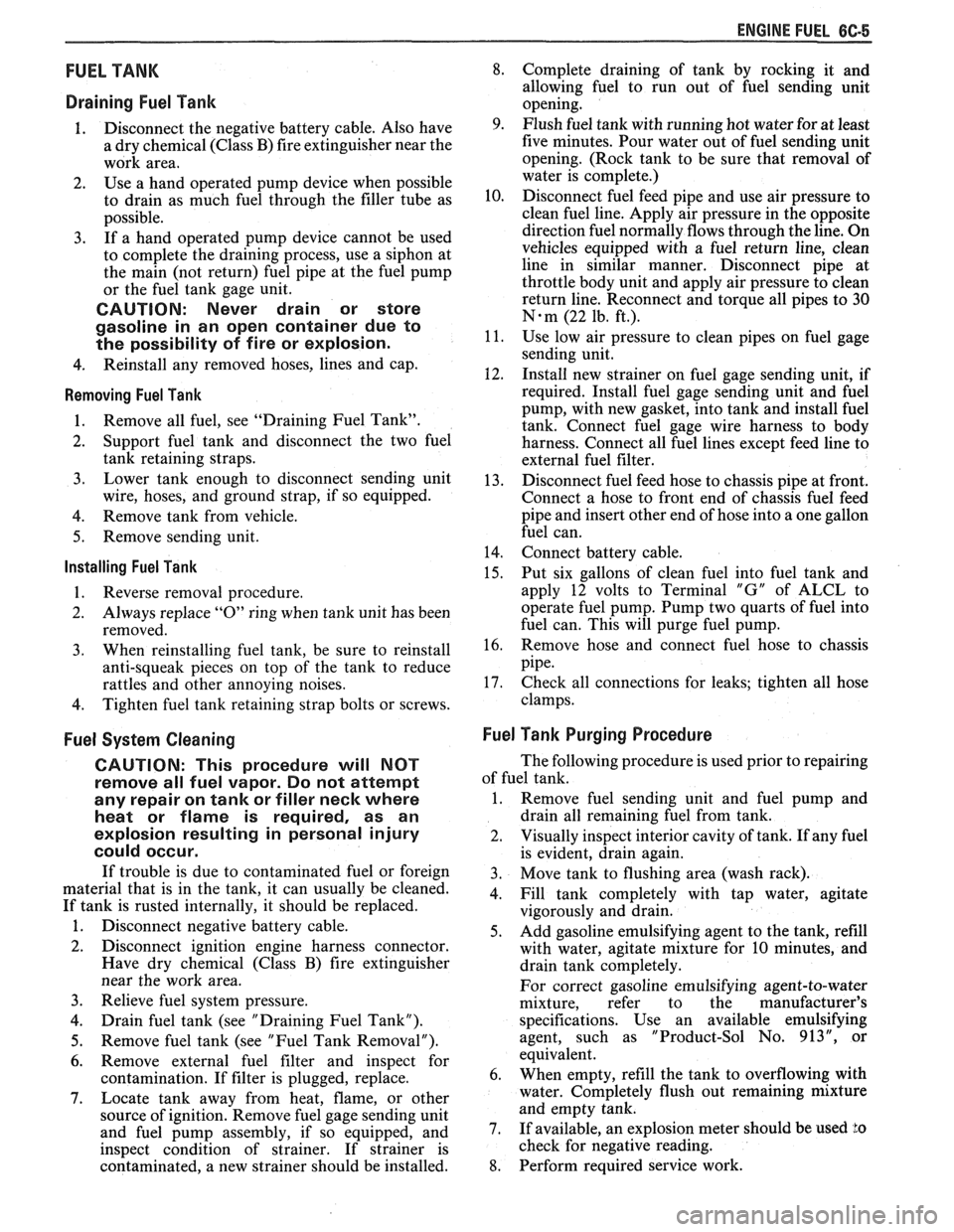 PONTIAC FIERO 1988  Service User Guide 
ENGINE FUEL CC-5 
FUEL TANK 
Draining  Fuel Tank 
1. Disconnect  the negative  battery cable.  Also have 
a  dry  chemical (Class  B) fire extinguisher  near the 
work  area. 
2. Use a hand  operated