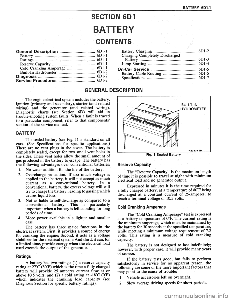 PONTIAC FIERO 1988 Service Repair Manual
BATTERY 6D1.1
SECTION 6Dl
BATTERY
CONTENTS
.......................... .. General Description ................................ 6D1- 1 Battery Charging ...... 6D 1-2
Battery ...................... PONTIAC FIERO 1988 Service Repair Manual
BATTERY 6D1.1
SECTION 6Dl
BATTERY
CONTENTS
.......................... .. General Description ................................ 6D1- 1 Battery Charging ...... 6D 1-2
Battery ......................