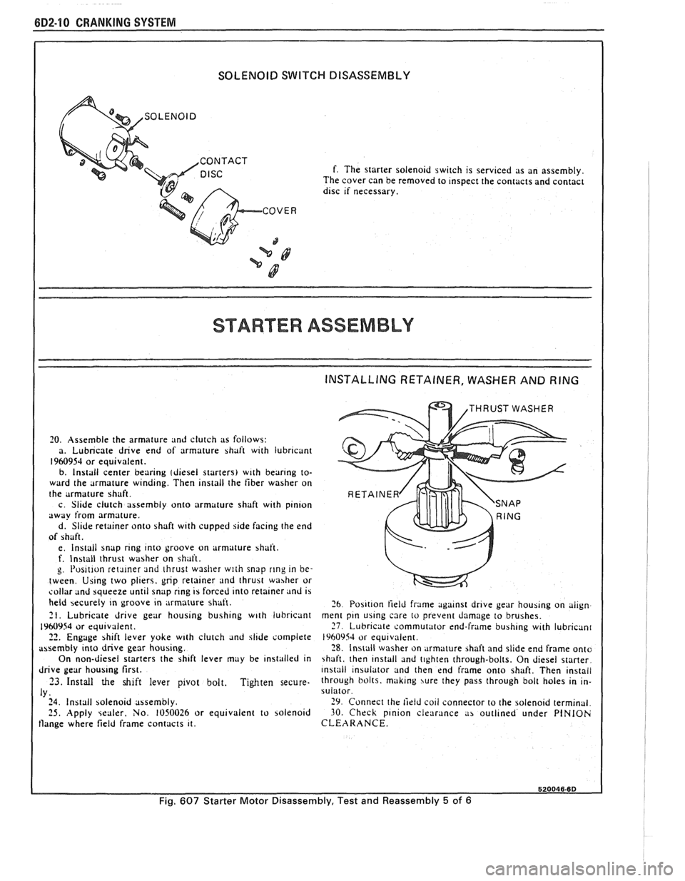 PONTIAC FIERO 1988 Service Repair Manual
6D2-10 CRANKING SYSTEM
SOLENOID SWITCH DISASSEMBLY
I
COVER
3
f. The starter solenoid switch is servlced as an assembly.
The cover can be removed to Inspect the contacts and contact dlsc r PONTIAC FIERO 1988 Service Repair Manual
6D2-10 CRANKING SYSTEM
SOLENOID SWITCH DISASSEMBLY
I
COVER
3
f. The starter solenoid switch is servlced as an assembly.
The cover can be removed to Inspect the contacts and contact dlsc r