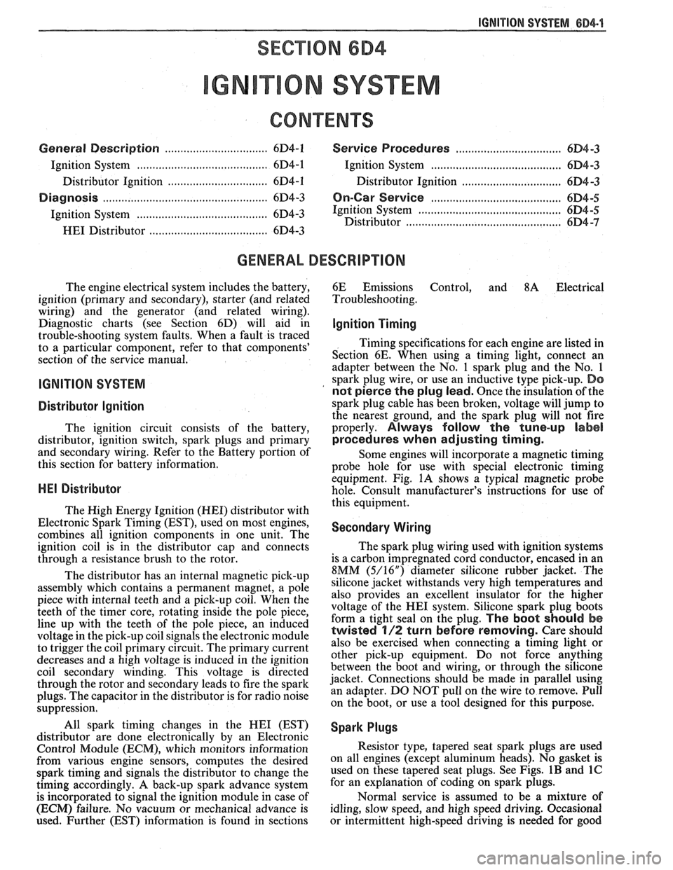 PONTIAC FIERO 1988 Service Repair Manual
IGNITION SYSTEM 6D4-1
ON SYSTEM
CONTENTS
General Description ............................... 6D4-1 Service Procedures ............................. 6D4-3
Ignition System ........................ PONTIAC FIERO 1988 Service Repair Manual
IGNITION SYSTEM 6D4-1
ON SYSTEM
CONTENTS
General Description ............................... 6D4-1 Service Procedures ............................. 6D4-3
Ignition System ........................